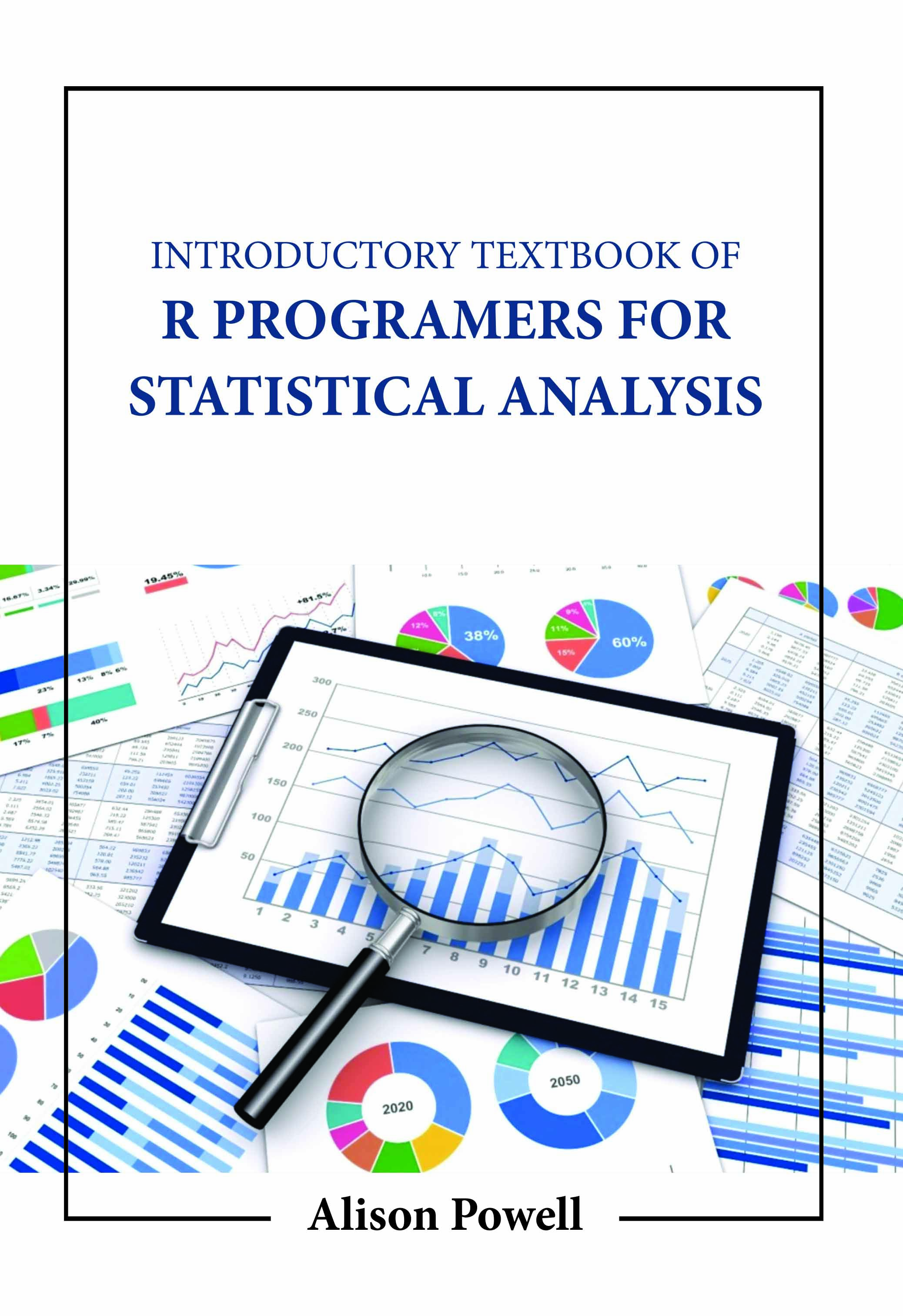 Introductory Textbook of R Programmers for Statistical Analysis