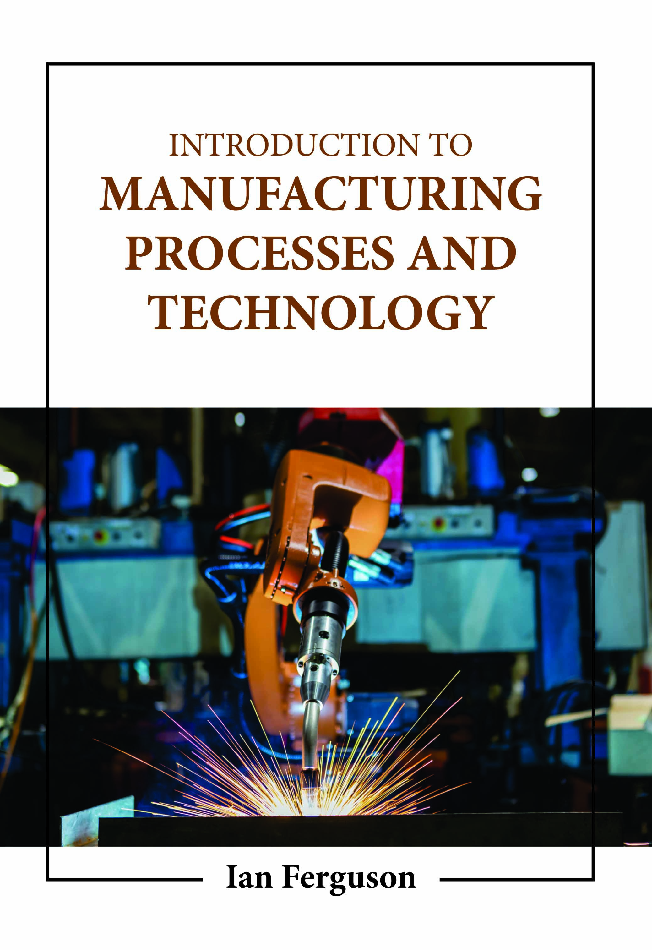 Introduction to Manufacturing Processes and Technology