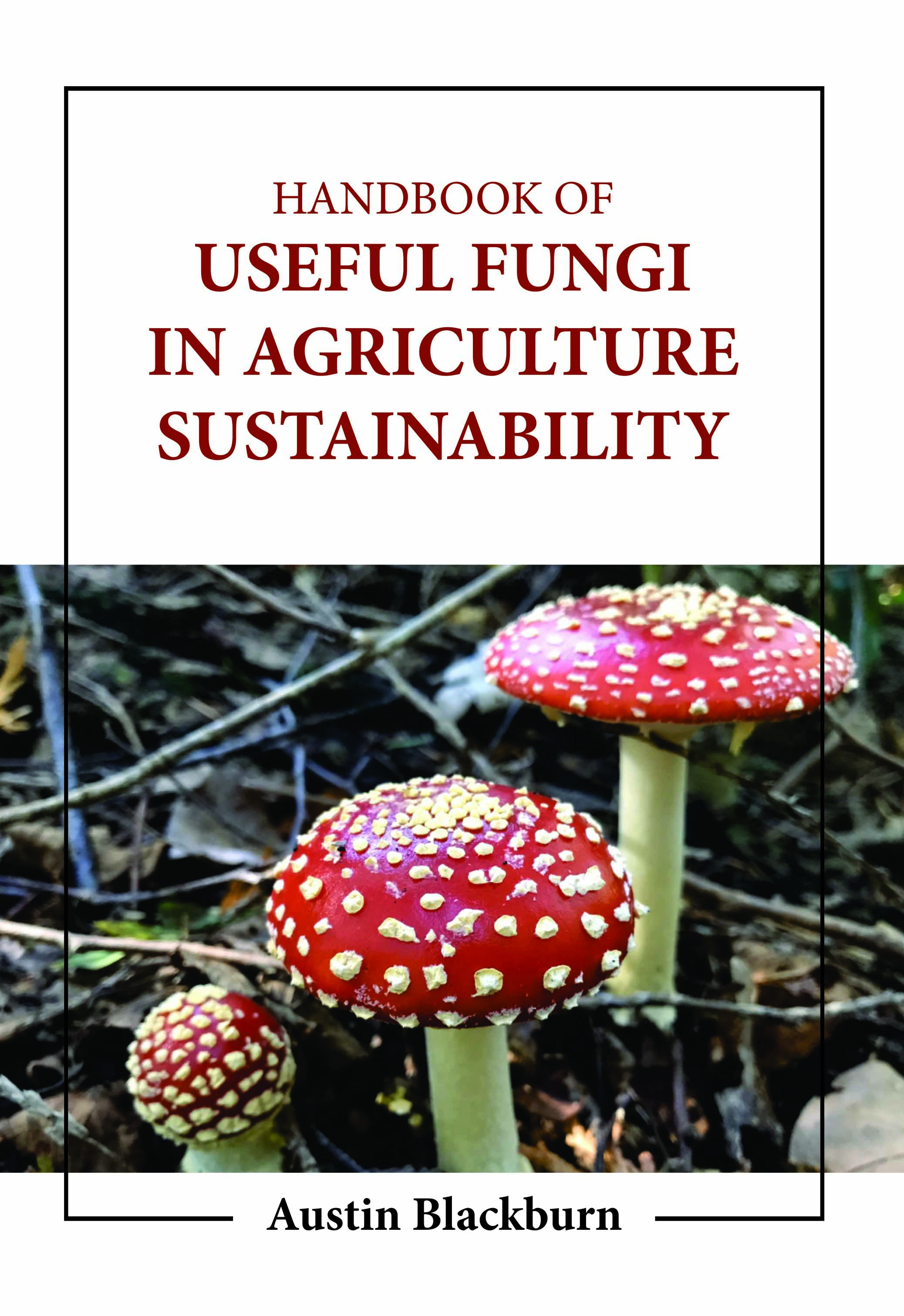 Handbook of Useful Fungi in Agriculture Sustainability