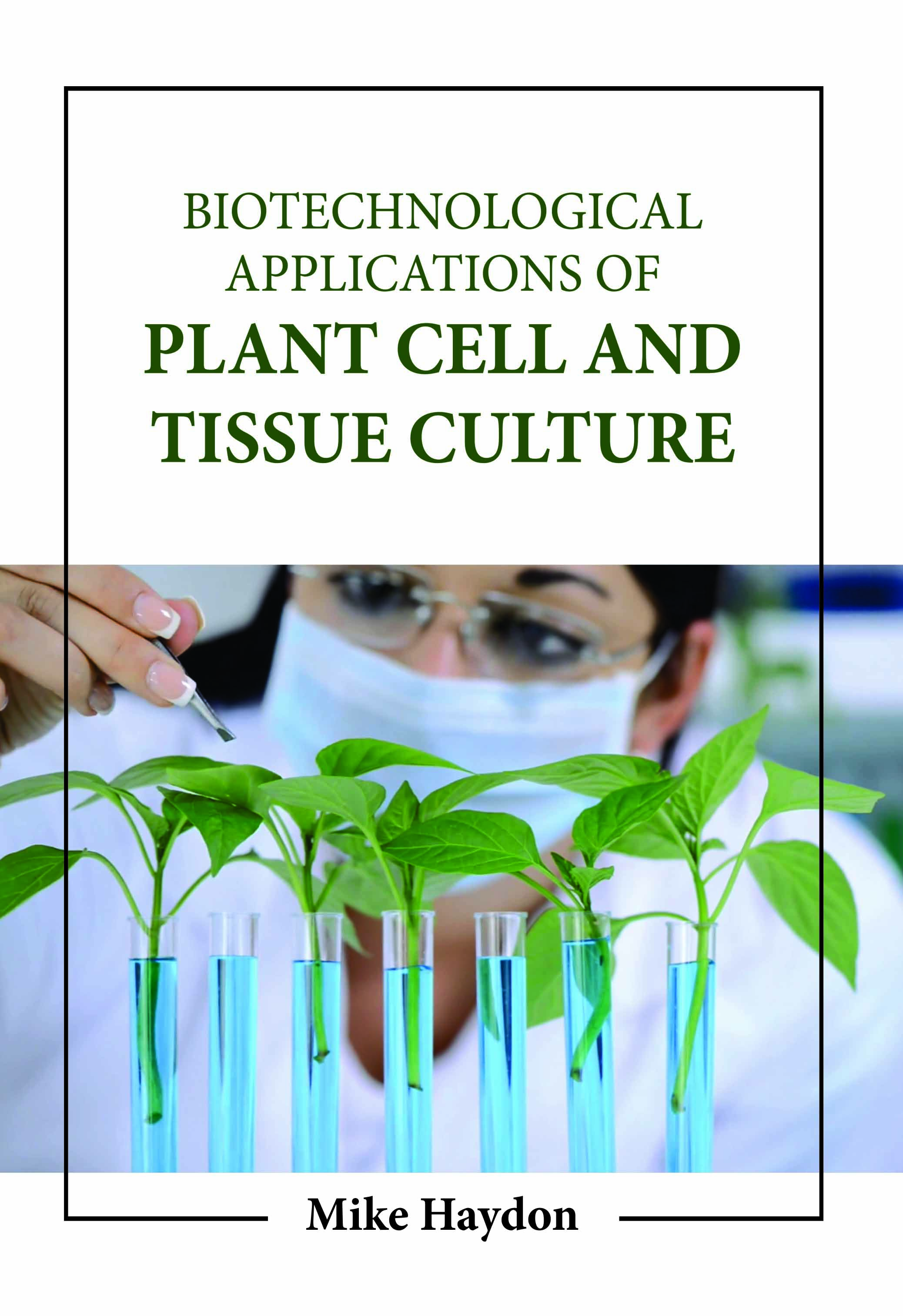 Biotechnological Applications of Plant Cell and Tissue Culture