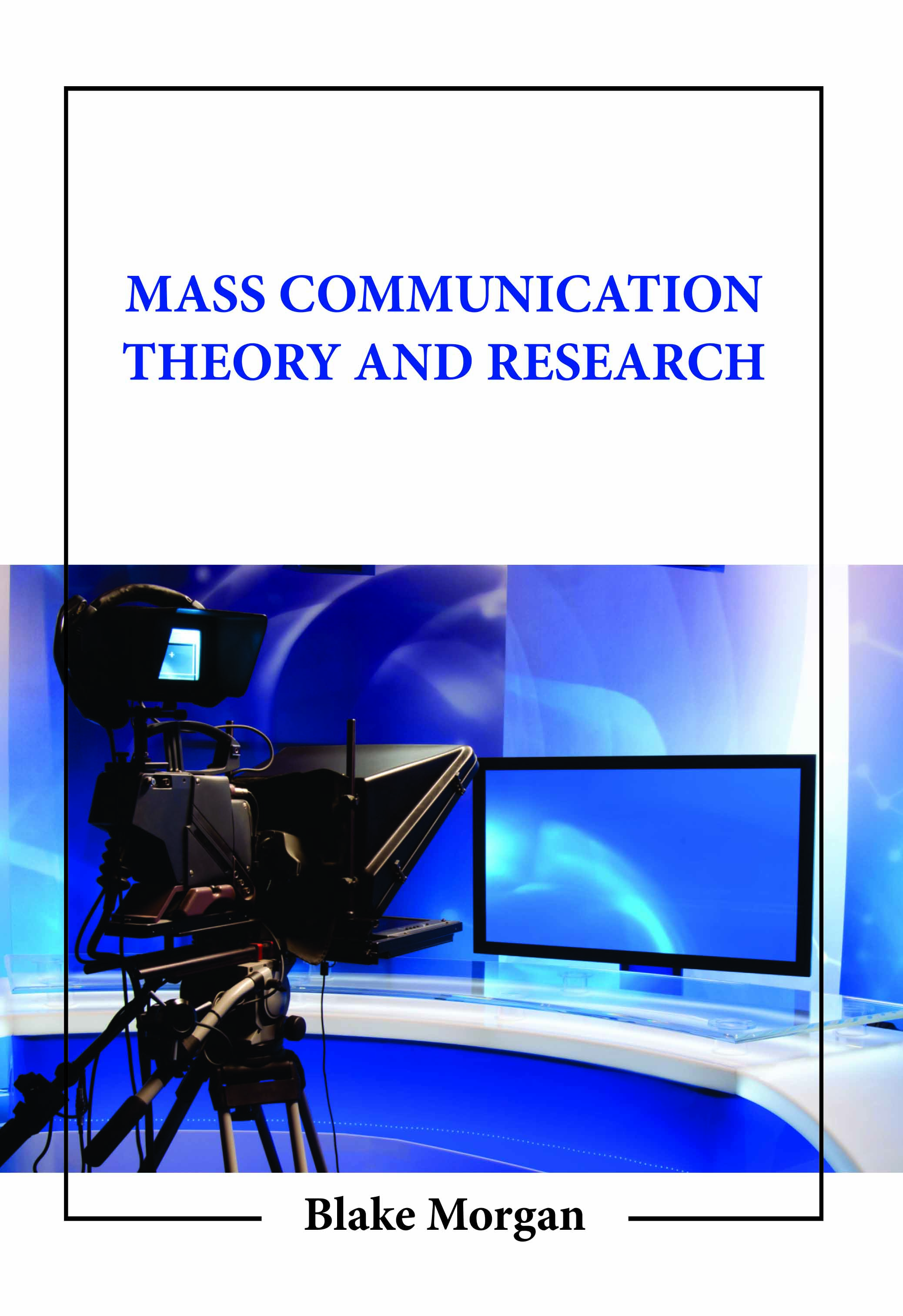 Mass Communication Theory and Research