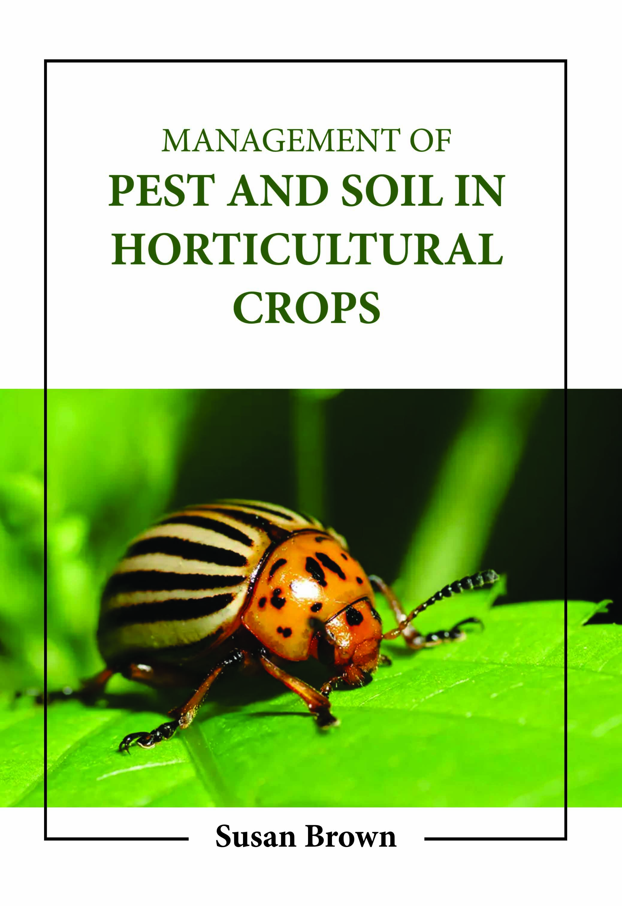 Management of Pest and Soil in Horticultural Crops