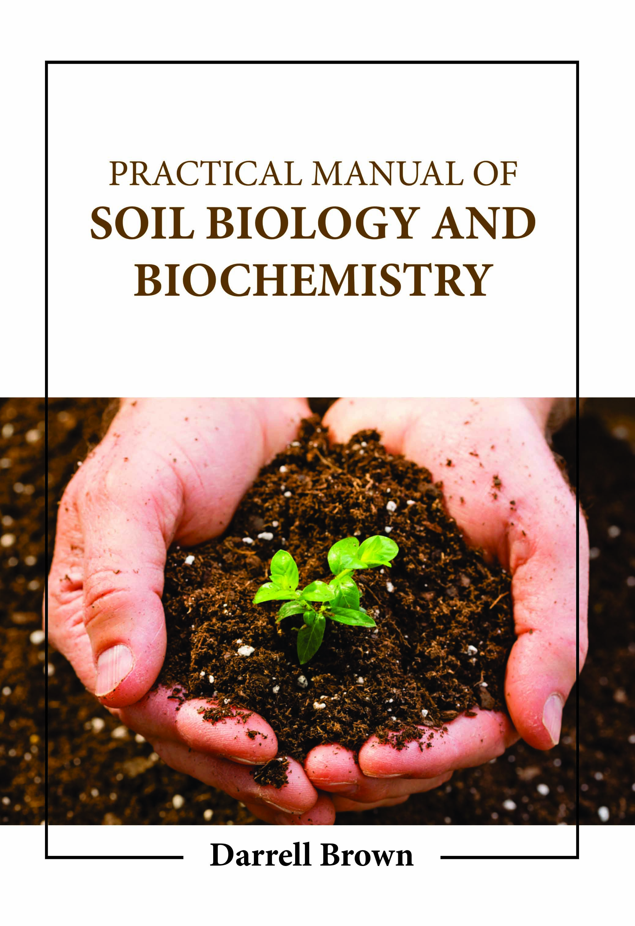 Practical Manual of Soil Biology and Biochemistry