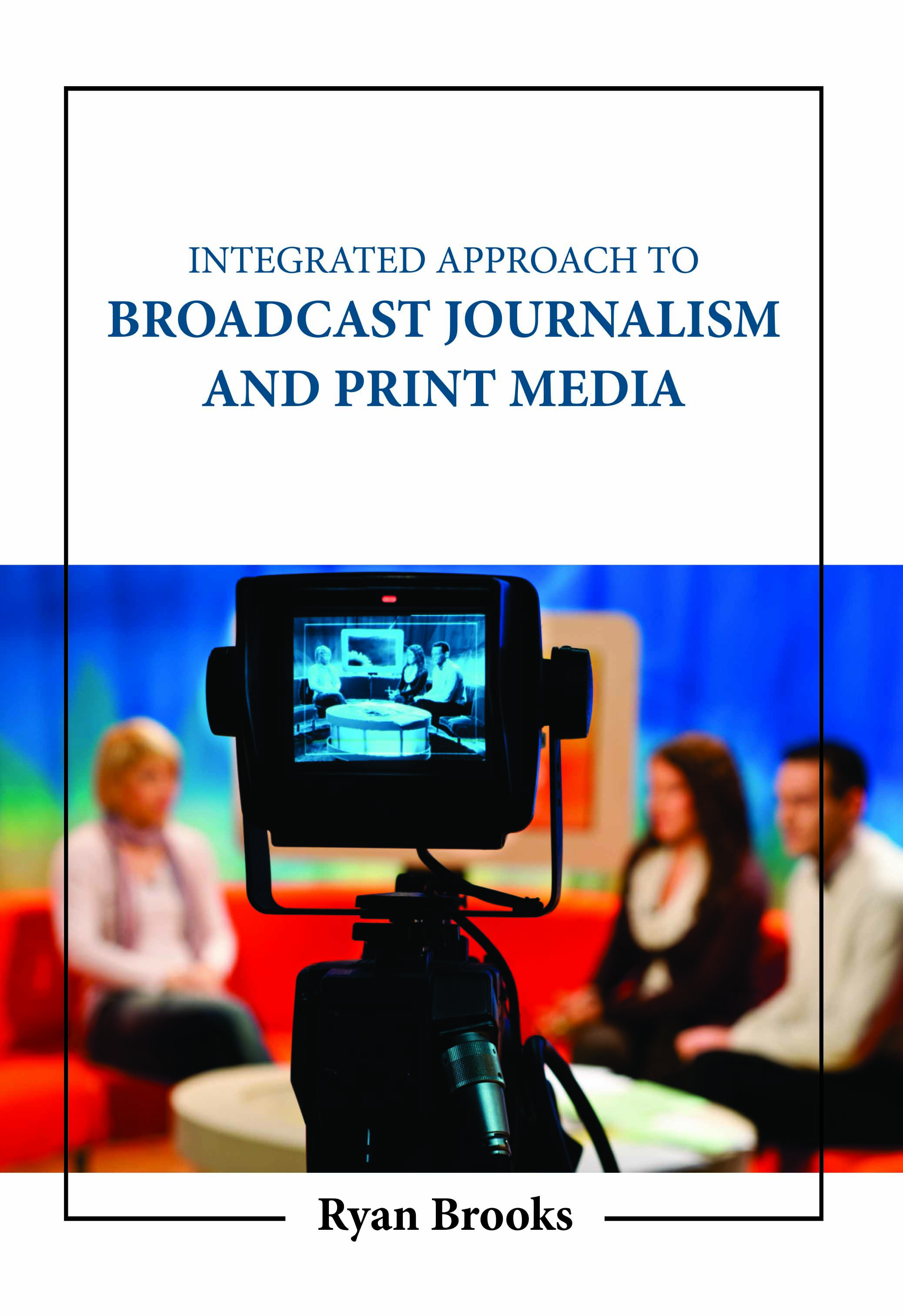 Integrated Approach to Broadcast Journalism and Print Media