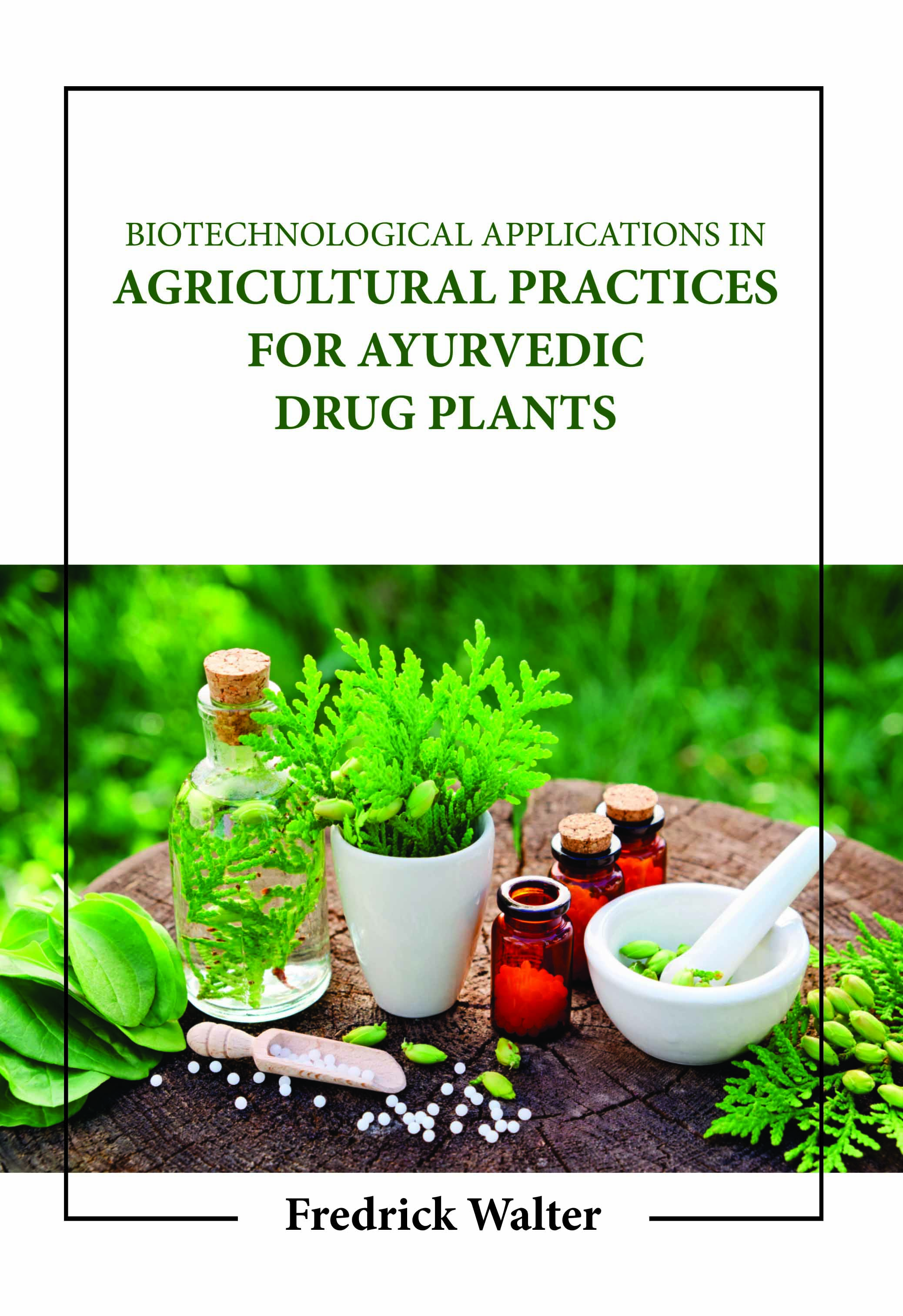 Biotechnological Applications in Agricultural Practices for Ayurvedic Drug Plants