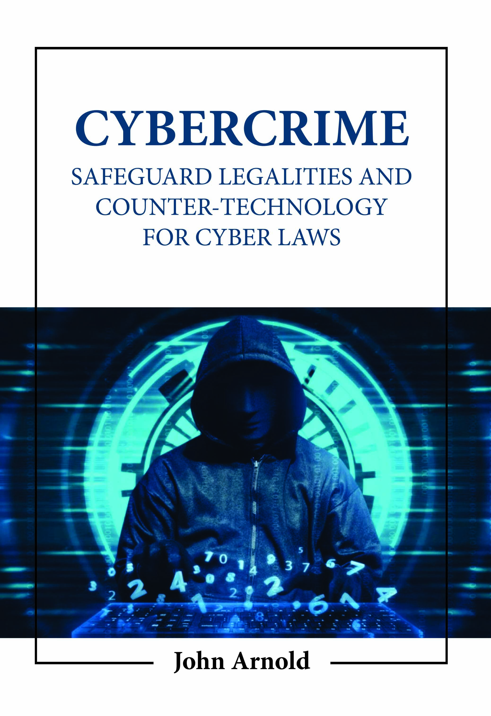 Cybercrime: Safeguard Legalities and Counter-Technology for Cyber Laws
