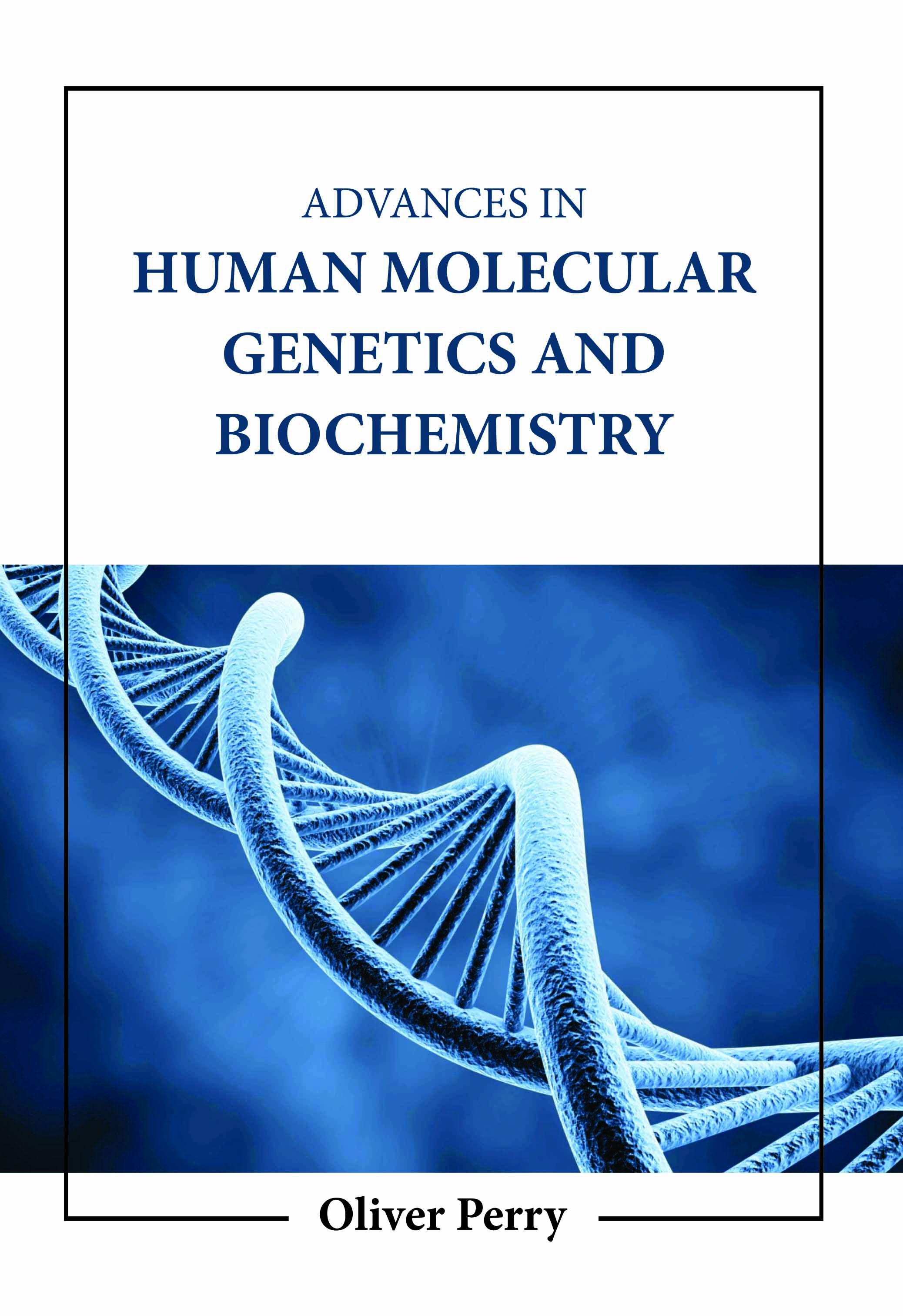 Advances in Human Molecular Genetics and Biochemistry