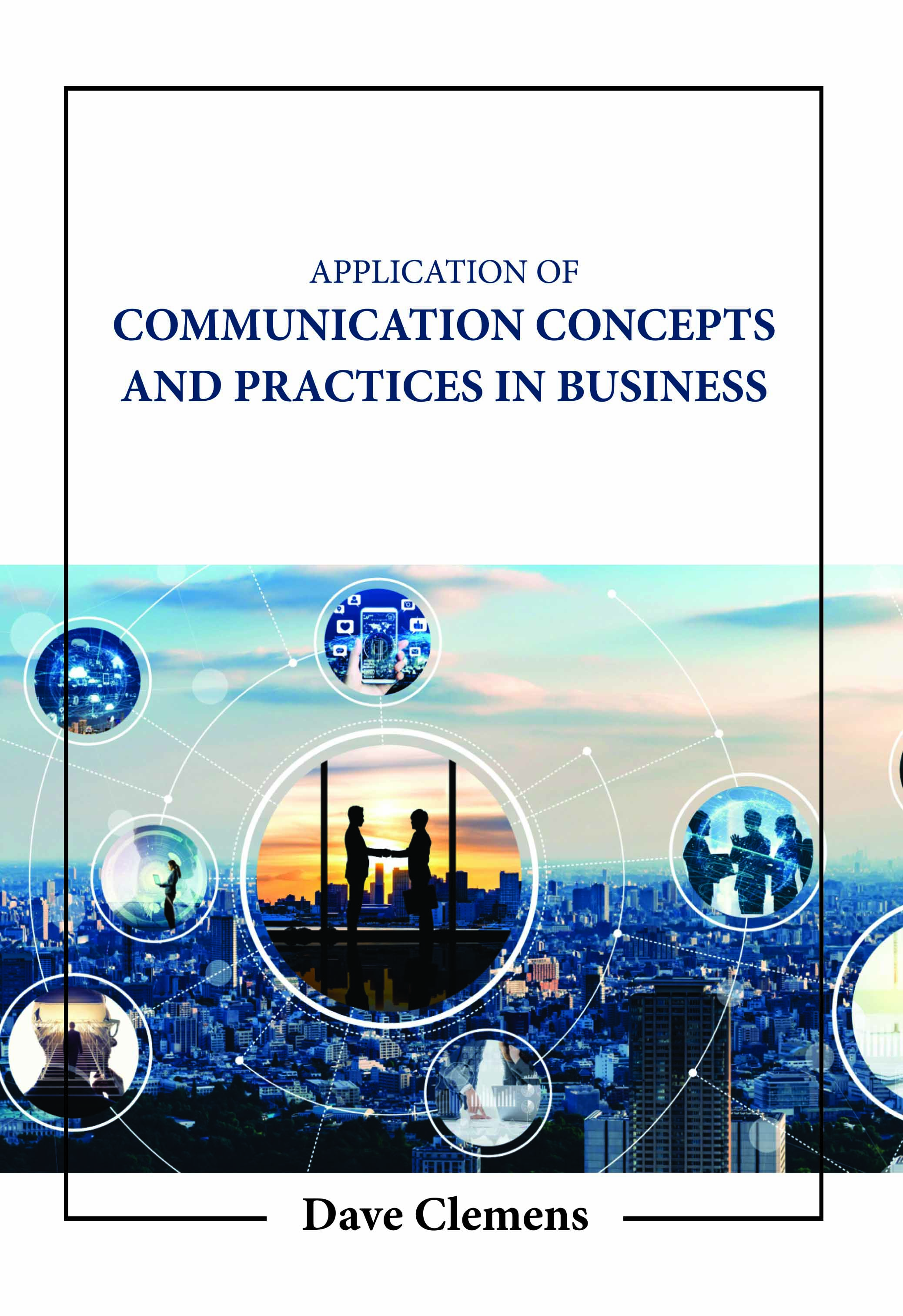 Application of Communication Concepts and Practices in Business 
