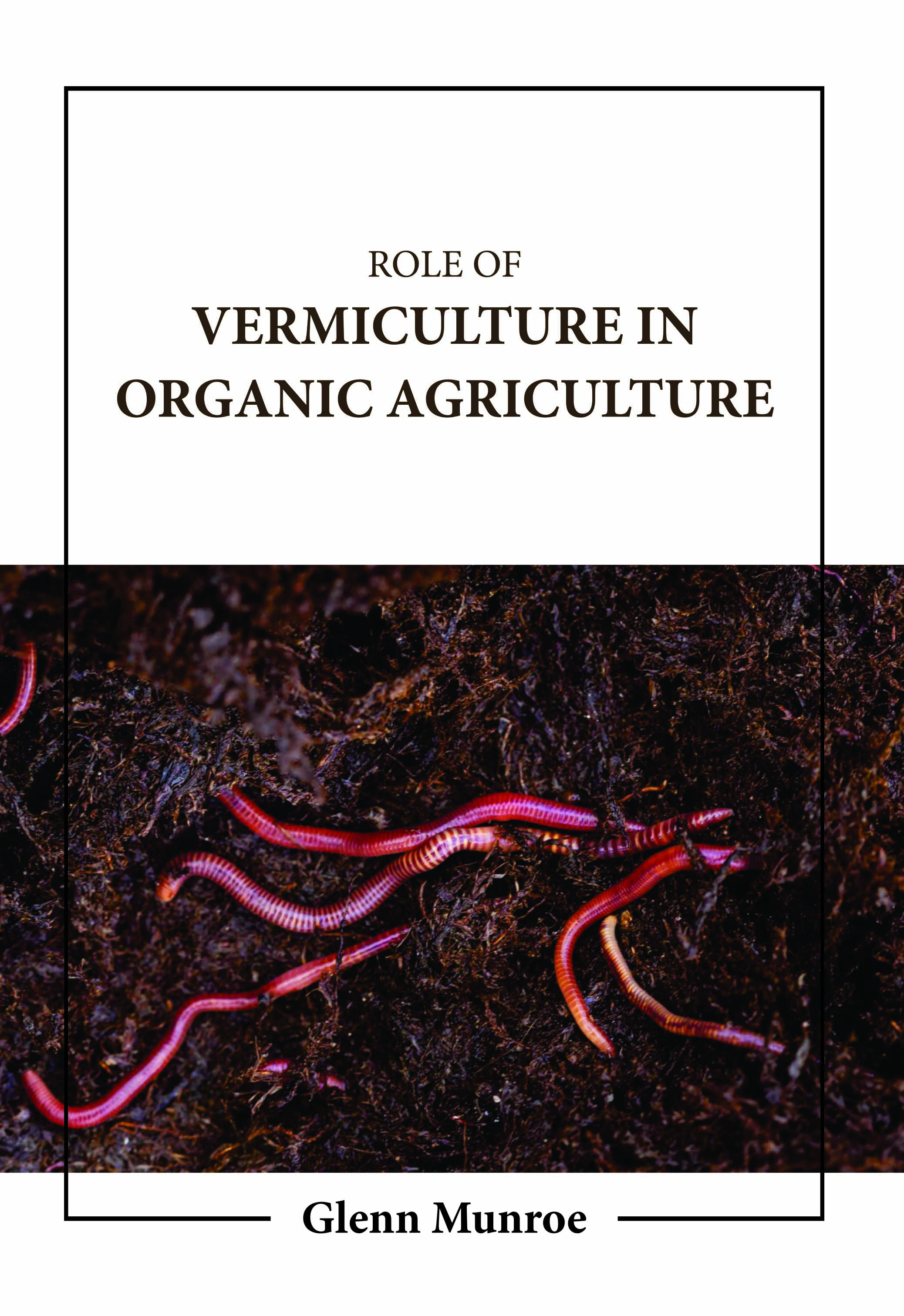 Role of Vermiculture in Organic Agriculture