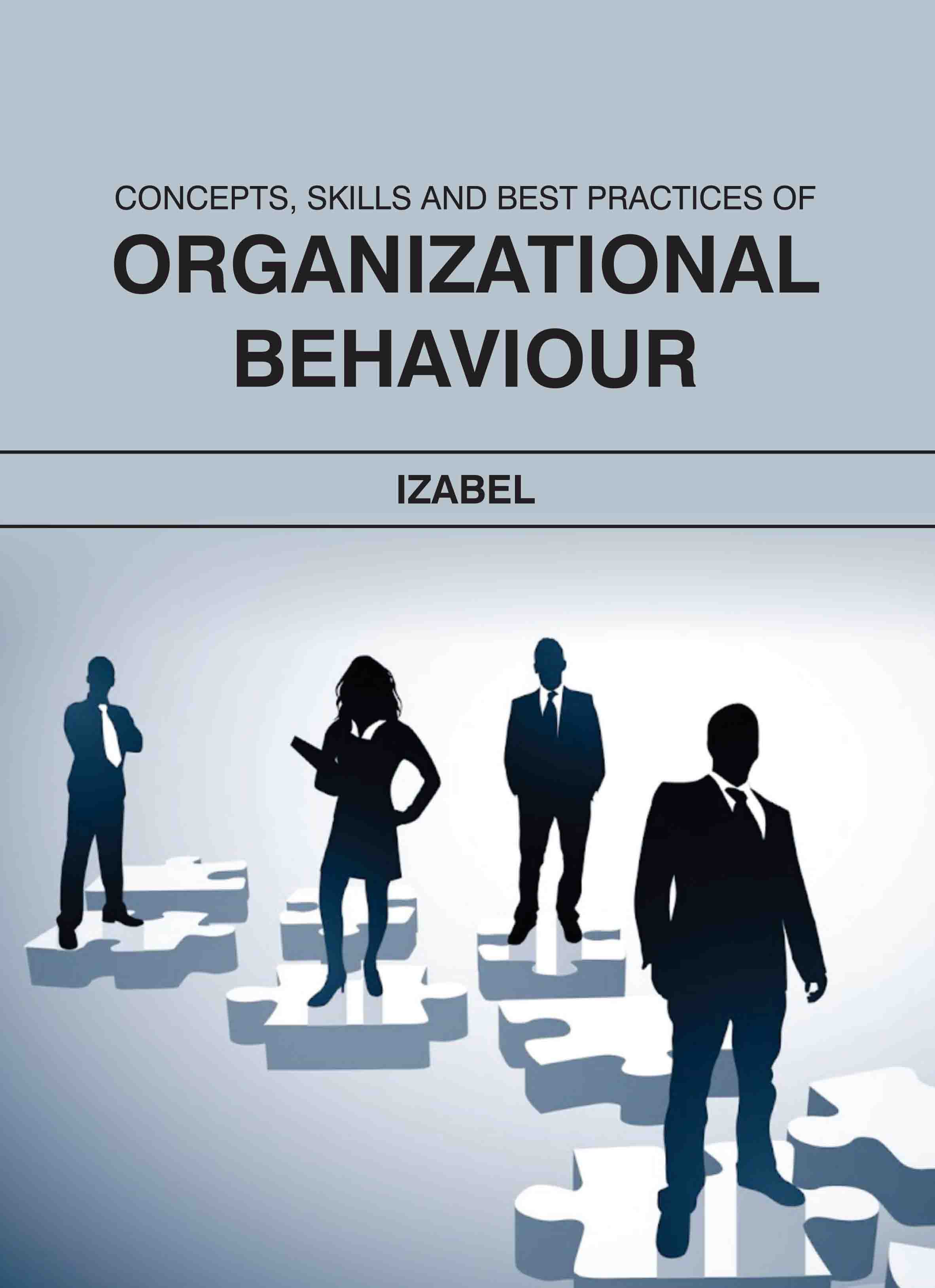 Concepts, Skills and Best Practices of Organizational Behavior