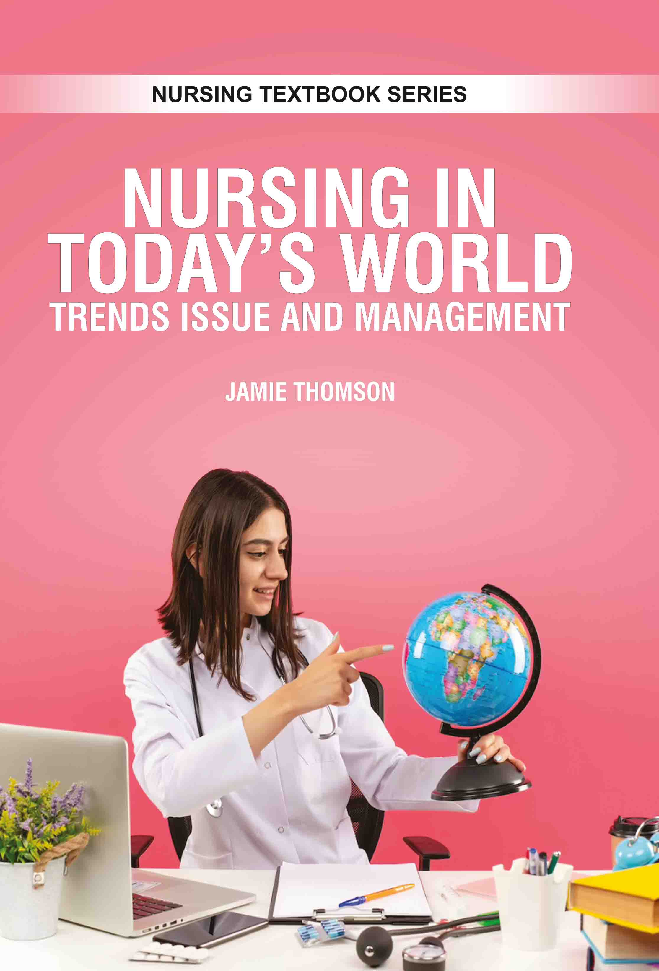 Nursing in Today'S World: Trends, Issue & Management