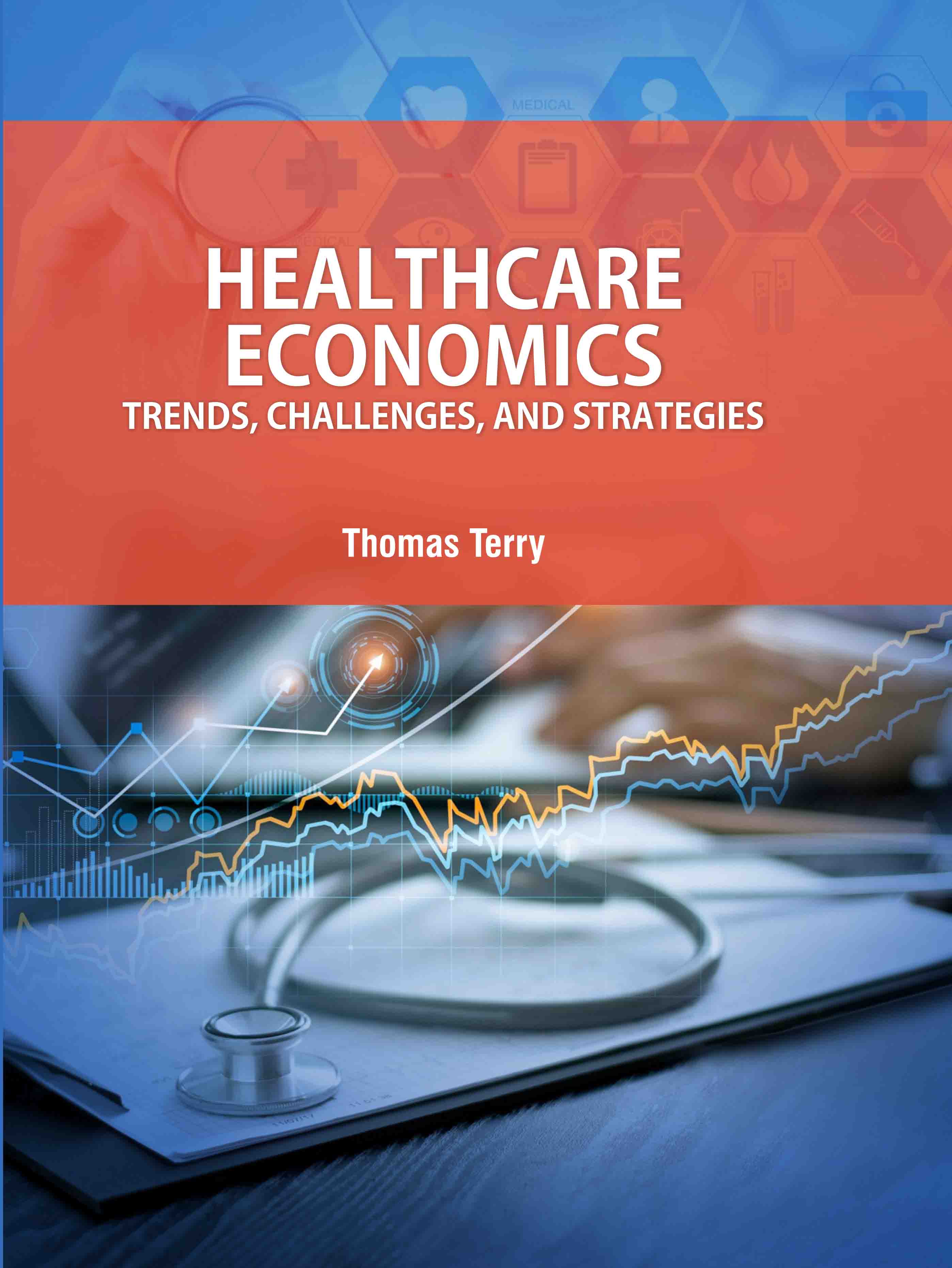 Healthcare Economics: Trends, Challenges, and Strategies