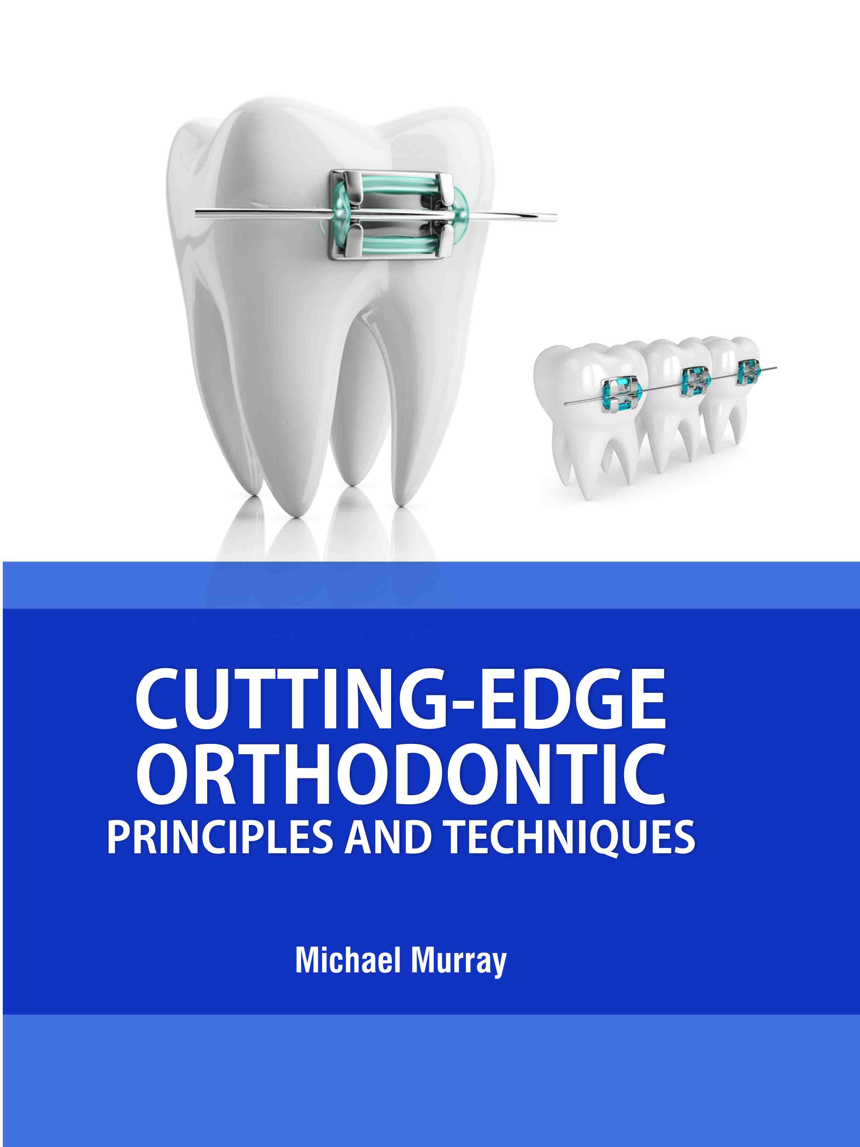 Cutting-Edge Orthodontic Principles and Techniques
