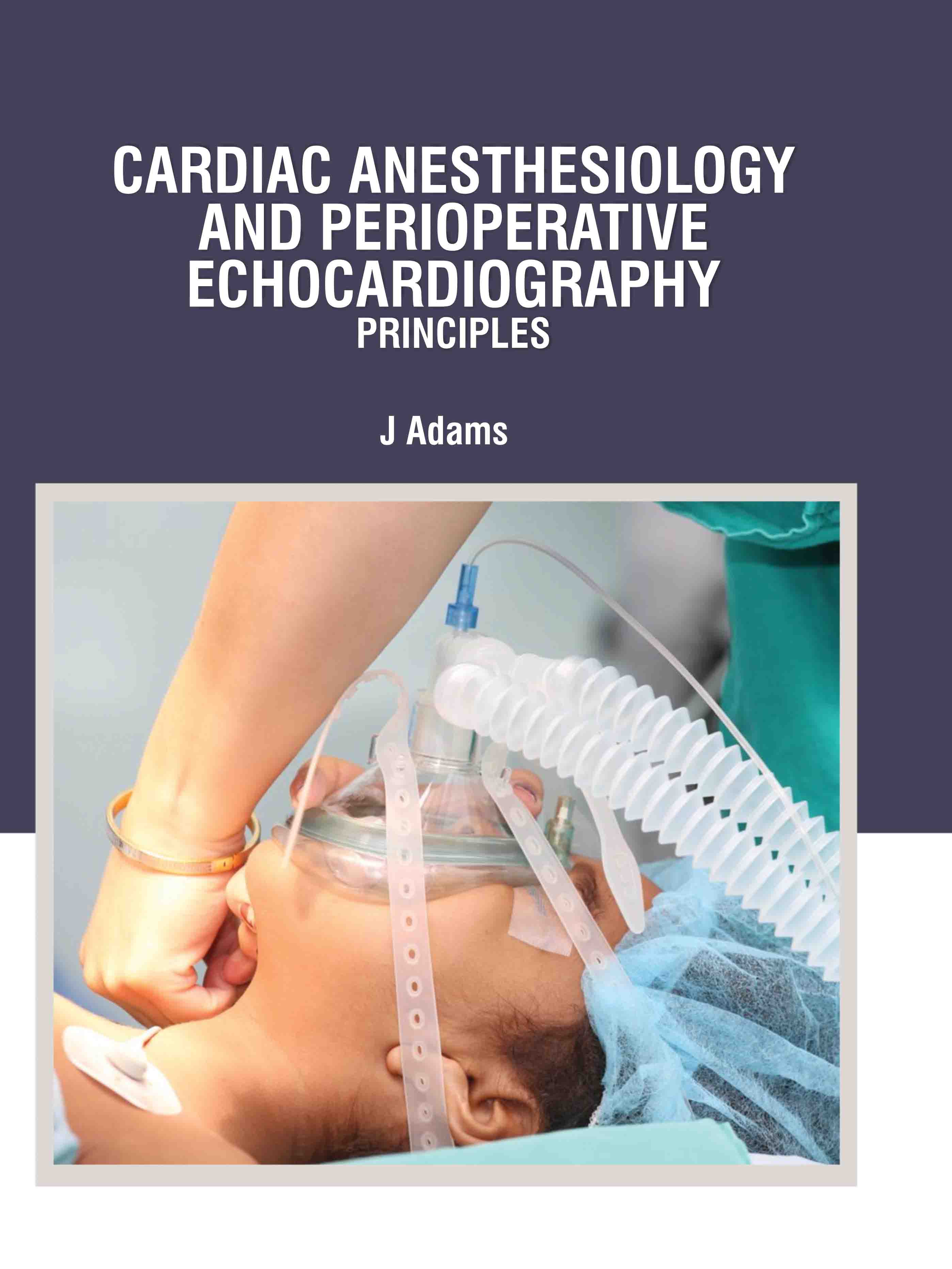 Cardiac Anesthesiology and Perioperative Echocardiography: Principles