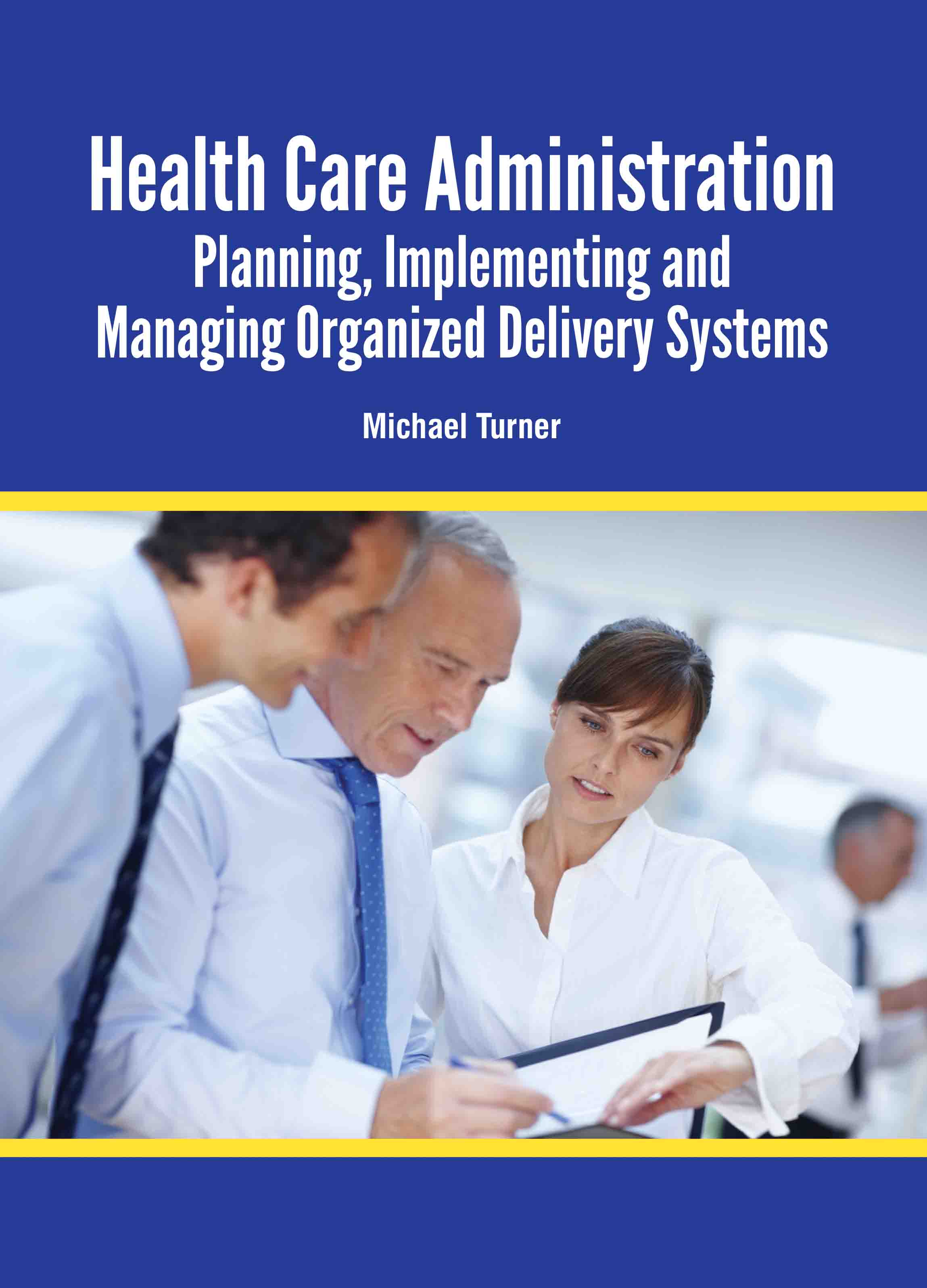Health Care Administration: Planning, Implementing and Managing Organized Delivery Systems