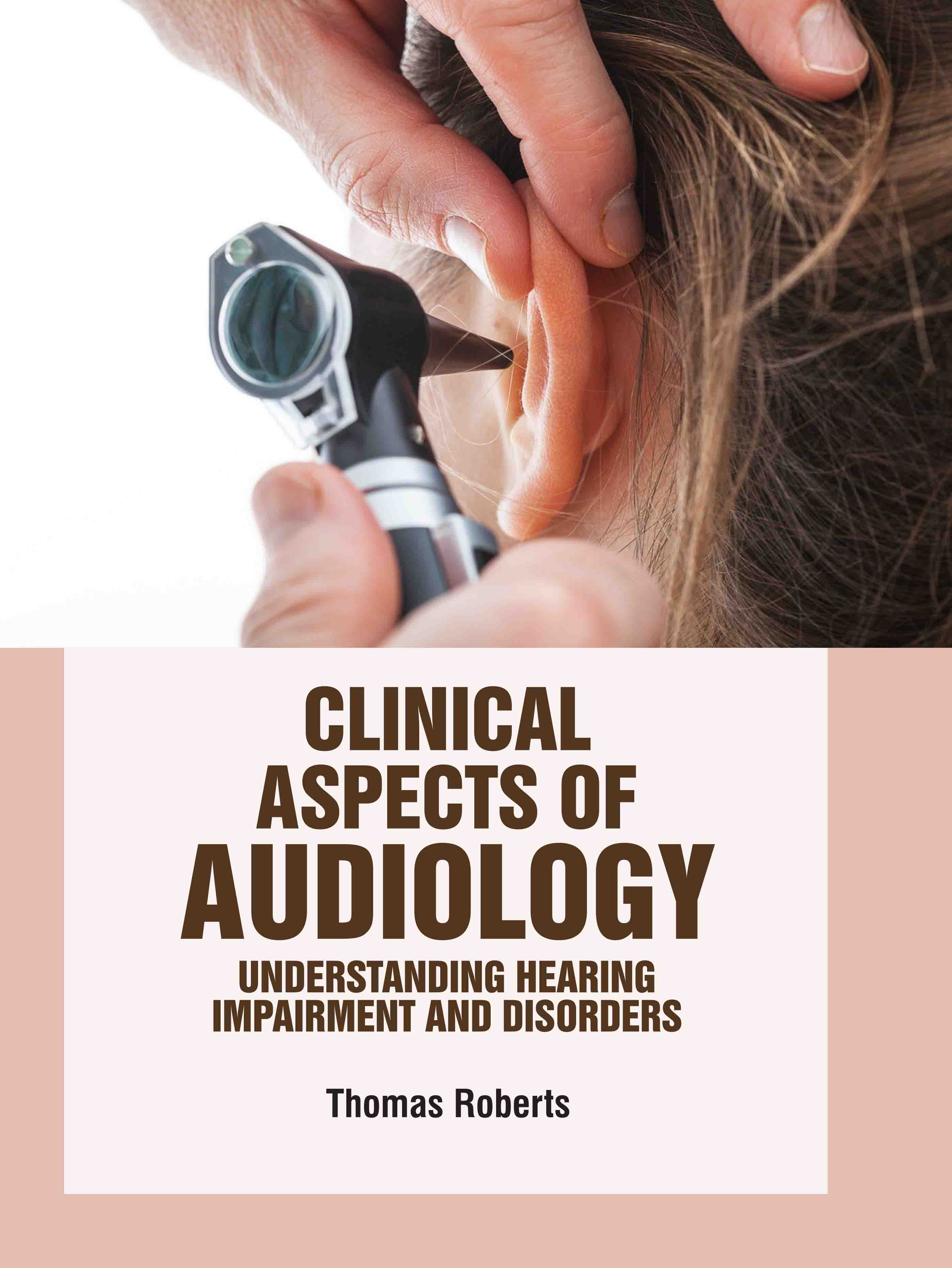 Clinical Aspects of Audiology: Understanding Hearing Impairment and Disorders