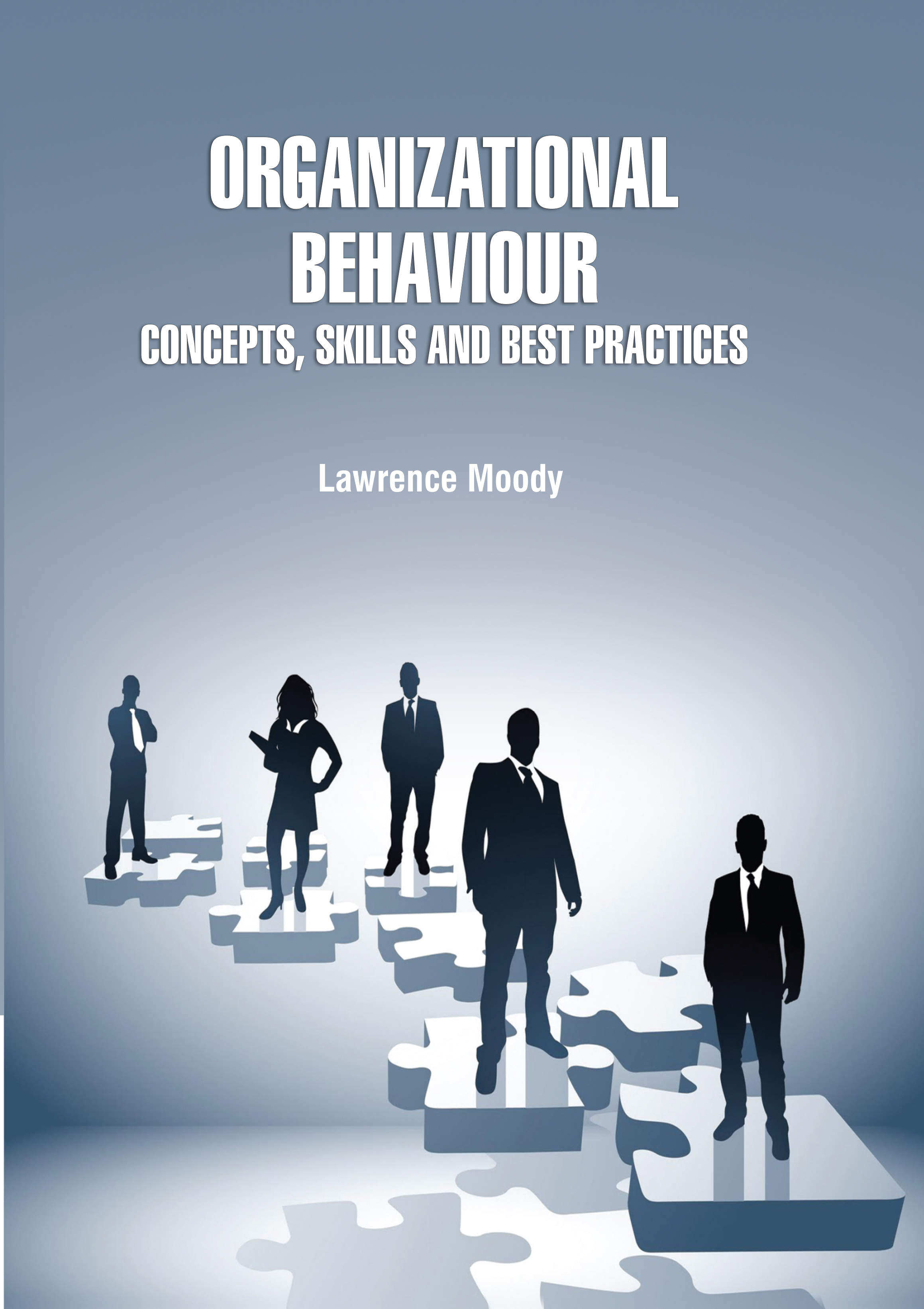 Organizational Behavior: Concepts, Skills and Best Practices