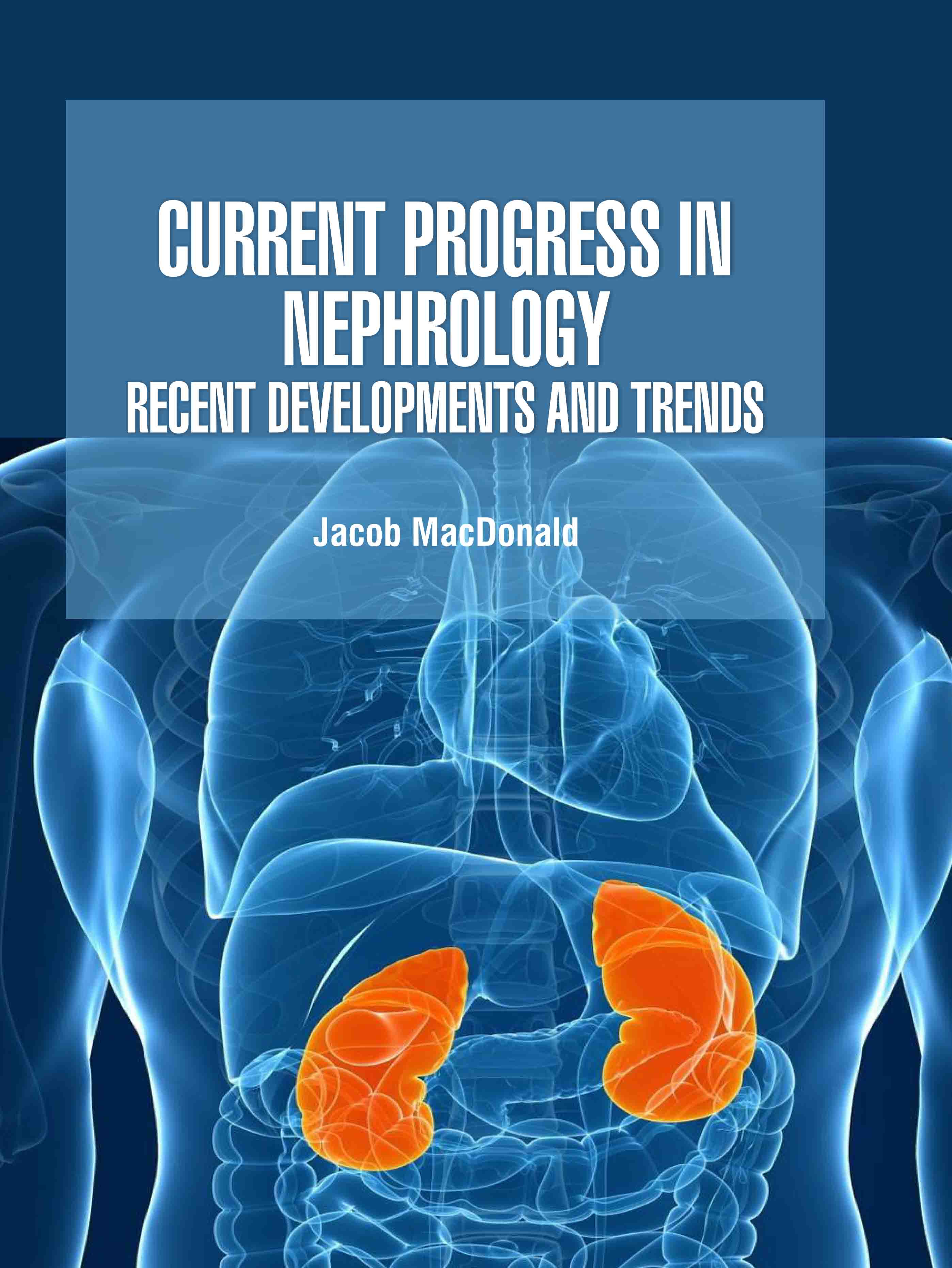 Current Progress in Nephrology: Recent Developments and Trends