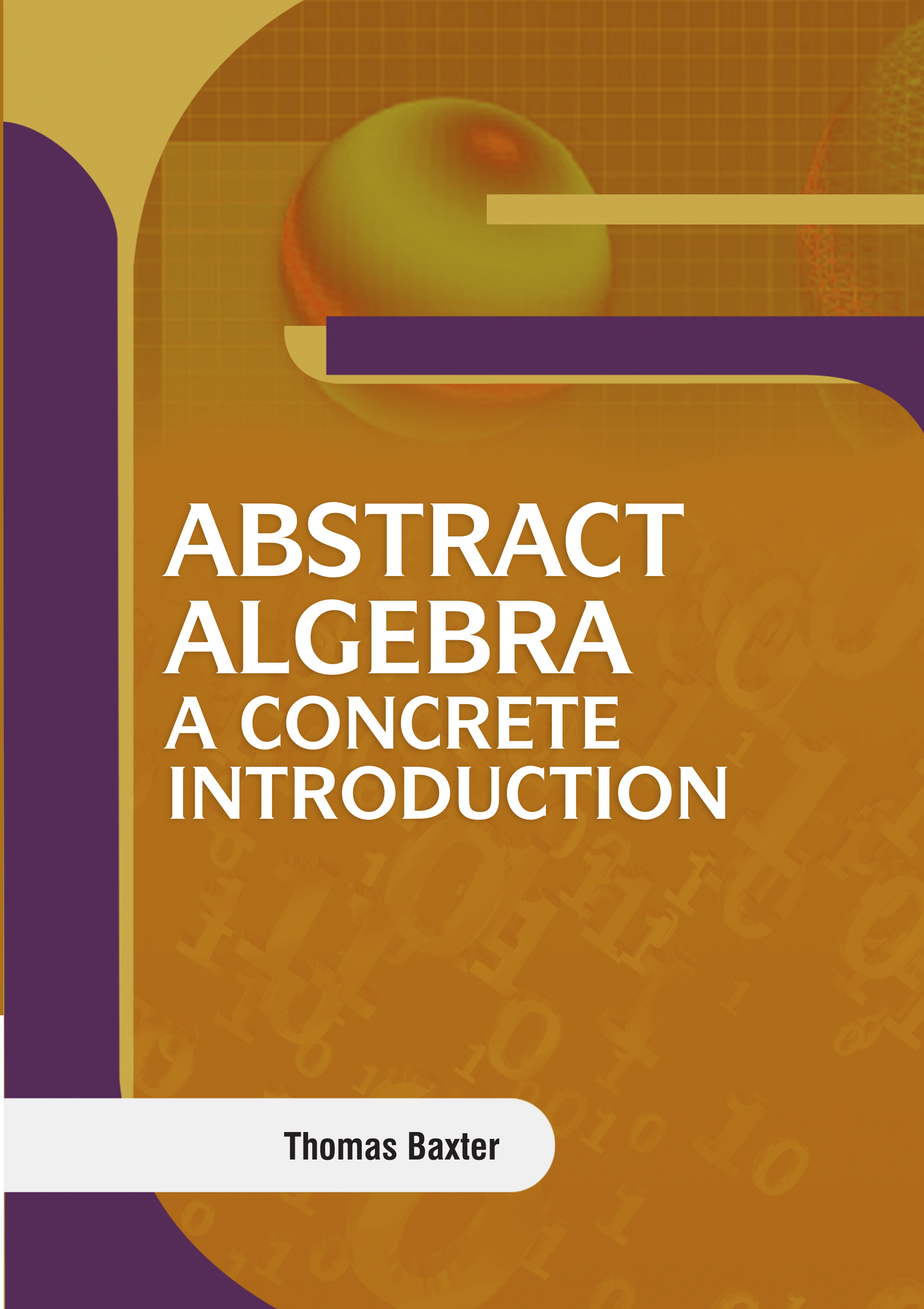 Abstract Algebra: A Concrete Introduction