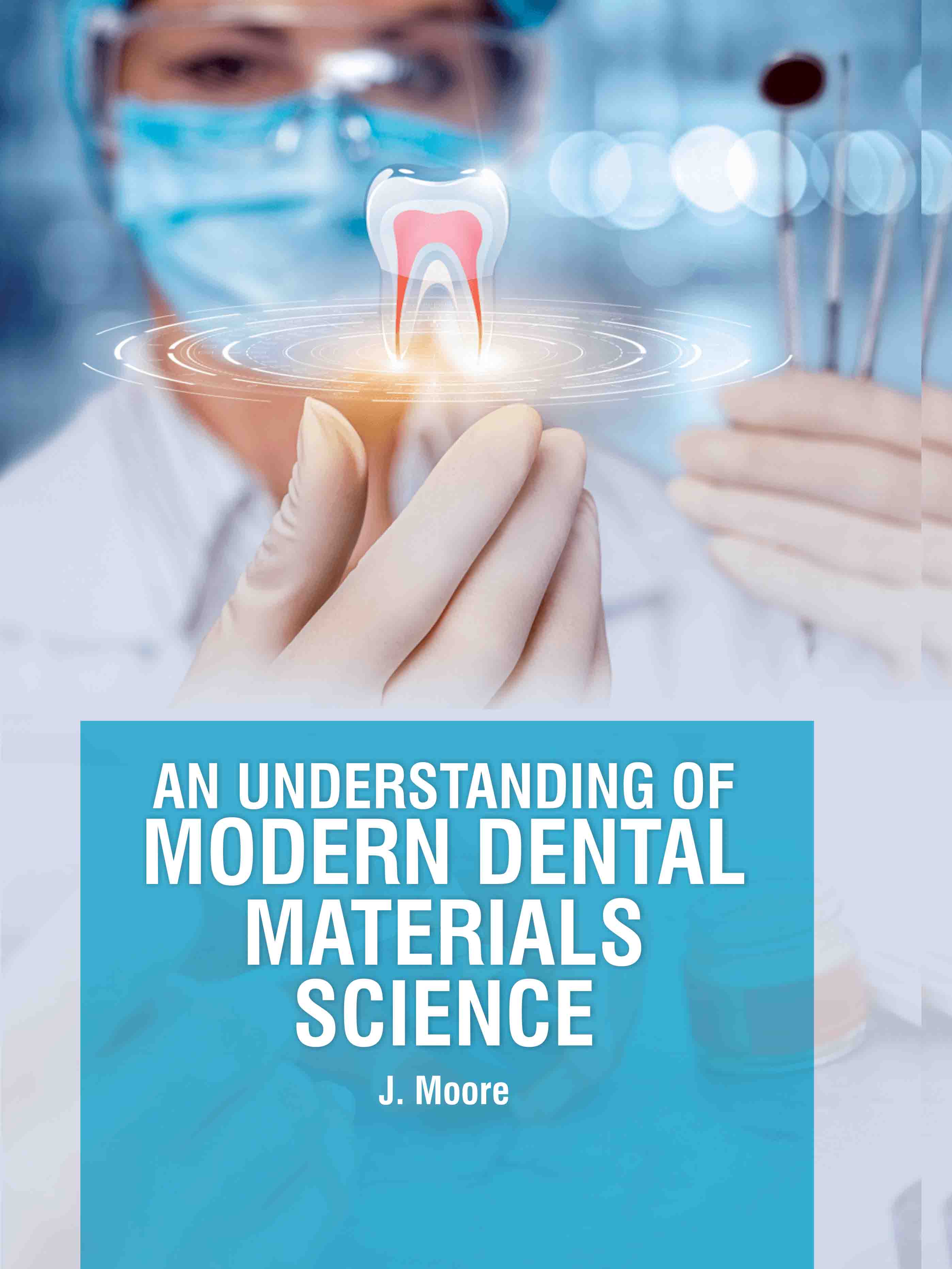 An Understanding of Modern Dental Materials Science