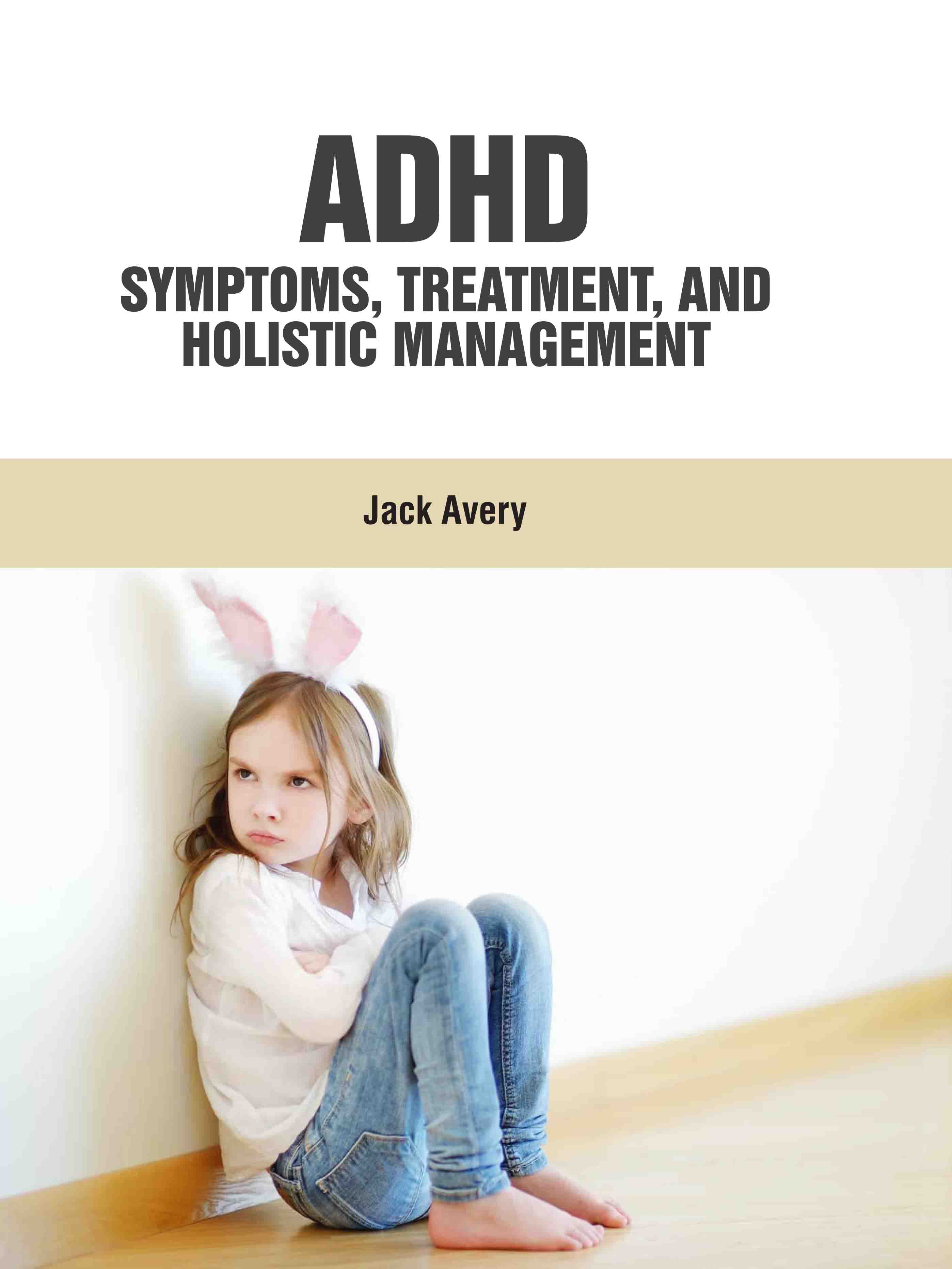 Adhd: Symptoms, Treatment, and Holistic Management