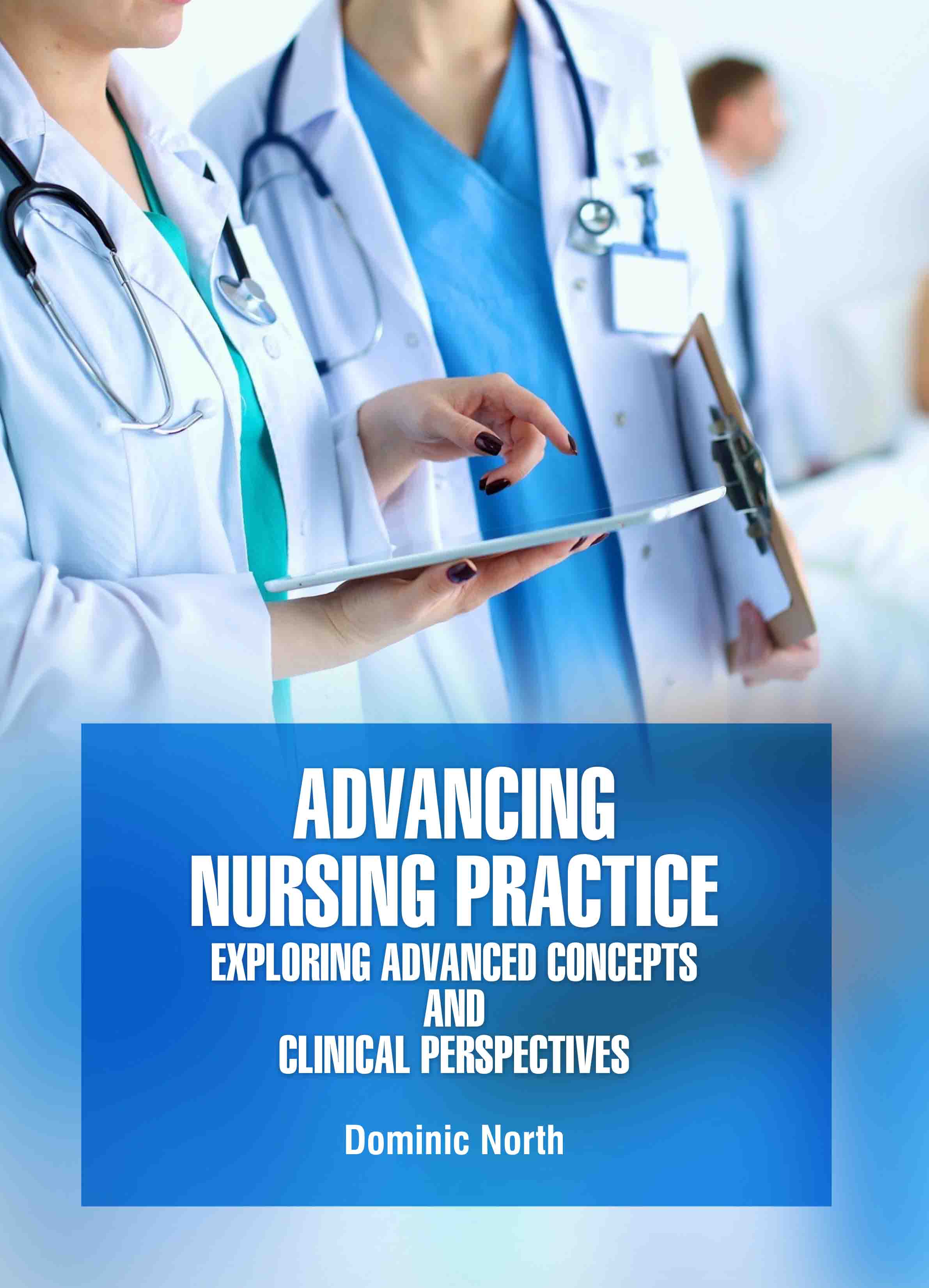 Advancing Nursing Practice: Exploring Advanced Concepts and Clinical Perspectives