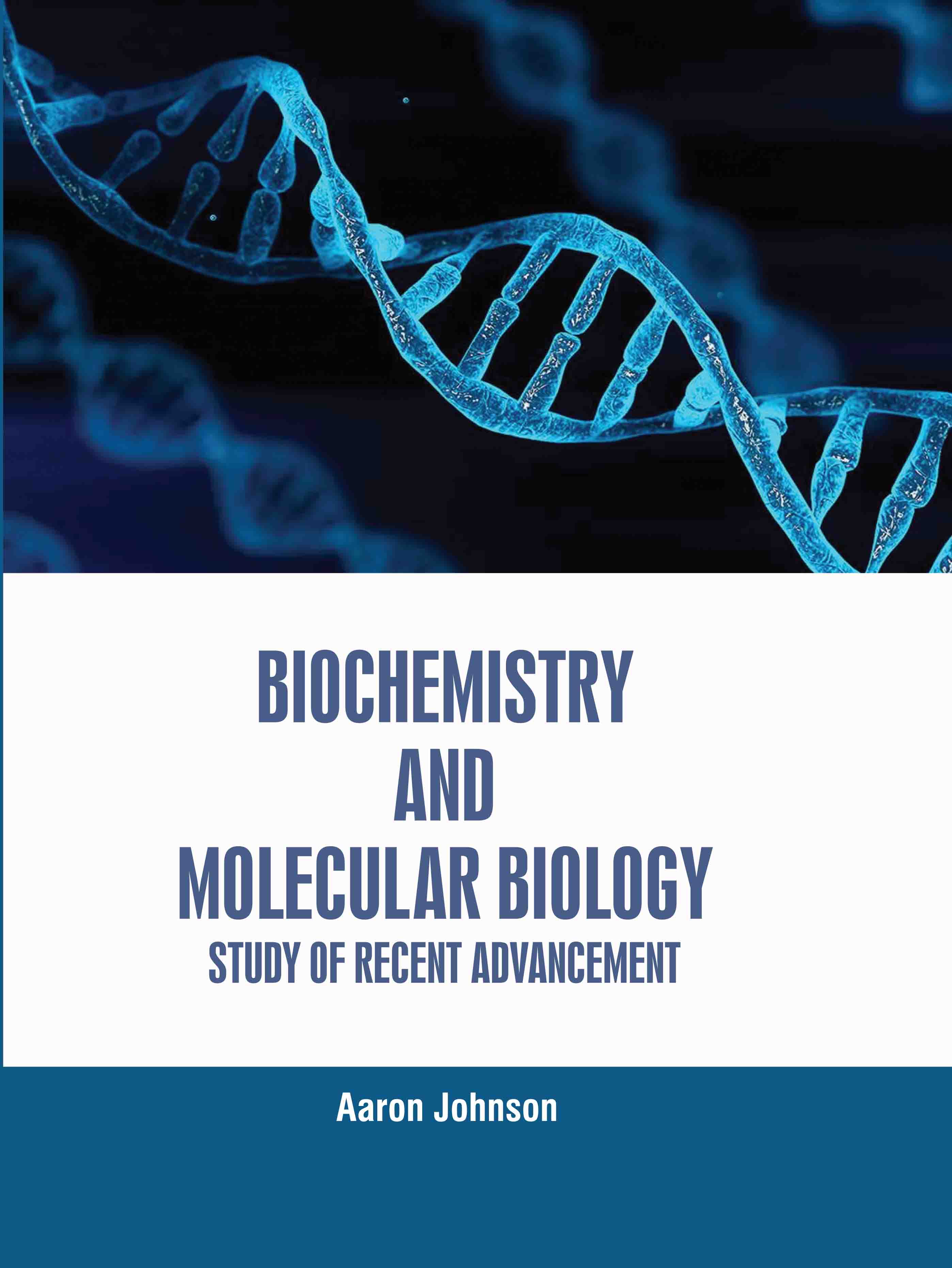 Biochemistry and Molecular Biology: Study of Recent Advancement