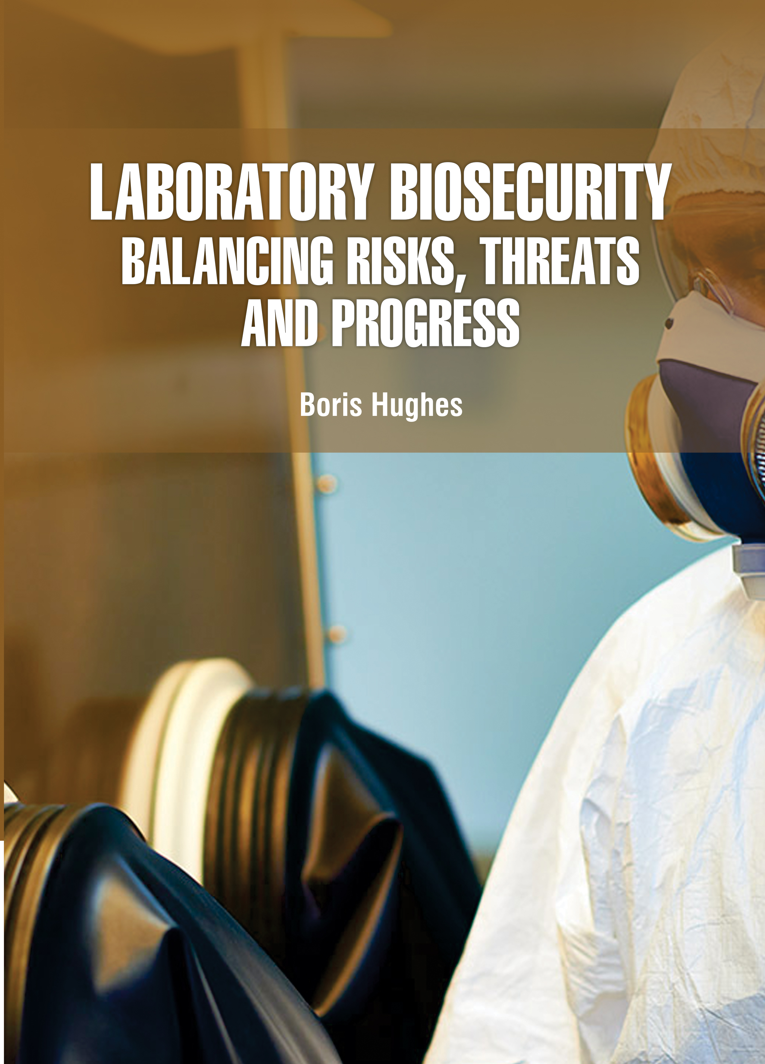 Laboratory Biosecurity: Balancing Risks, Threats and Progress