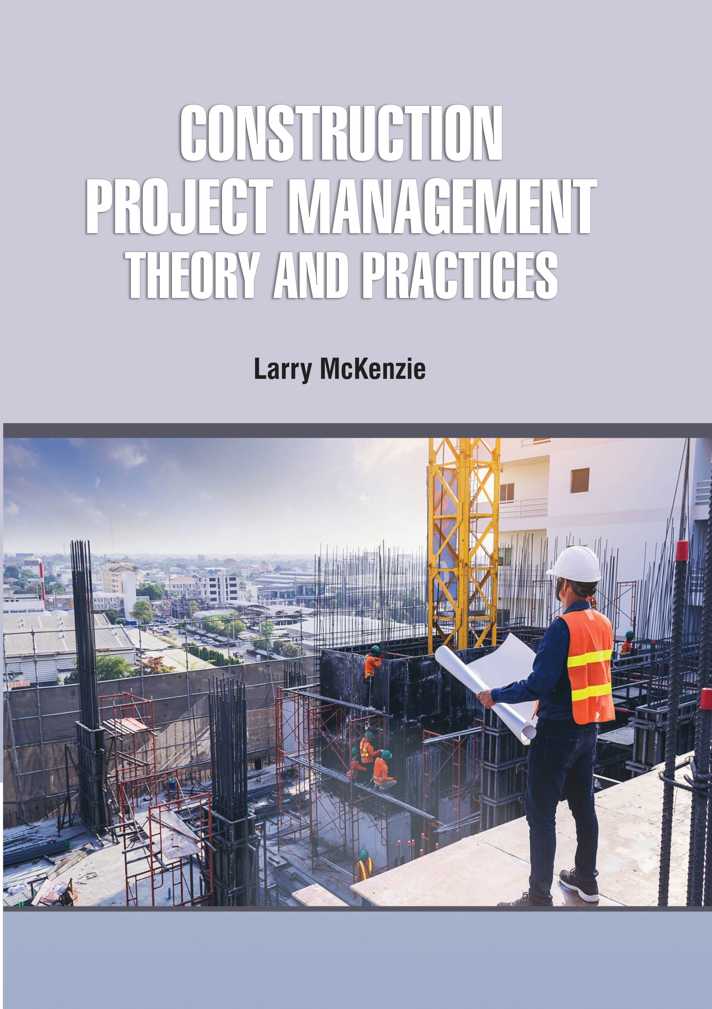 Construction Project Management: Theory and Practices
