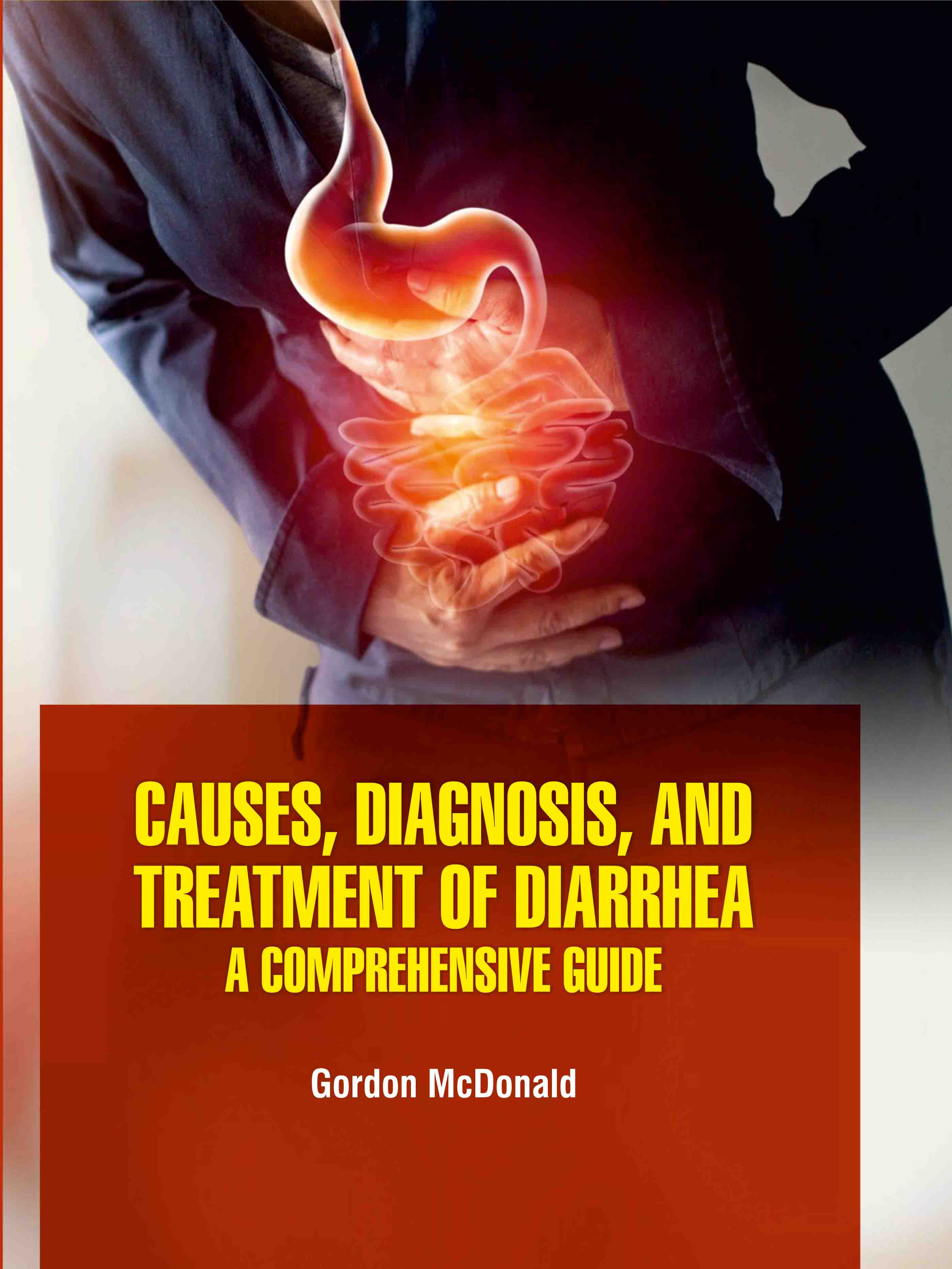 Causes, Diagnosis, and Treatment of Diarrhea: A Comprehensive Guide