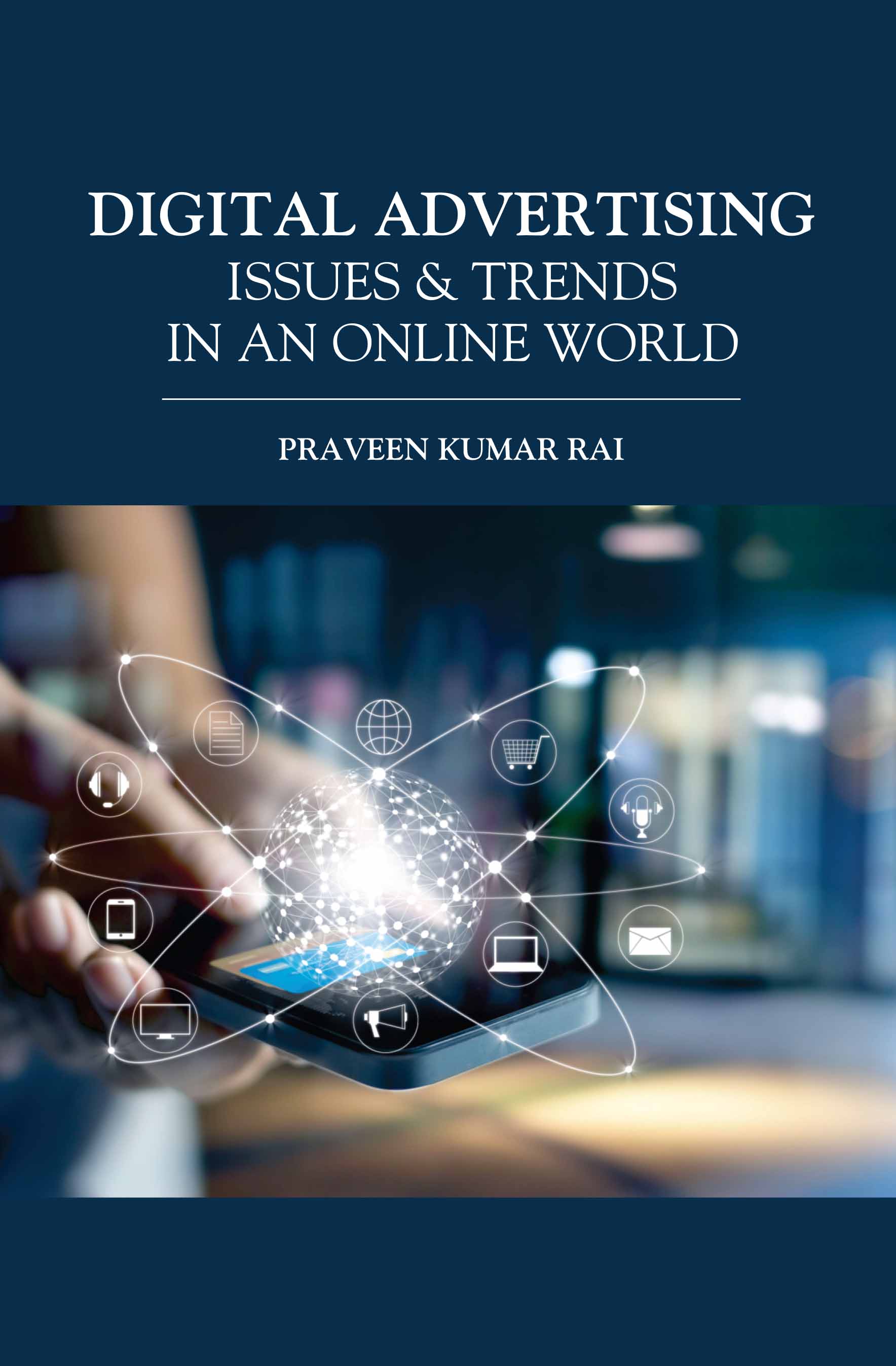 Digital Advertising : Issues & Trends in An Online World