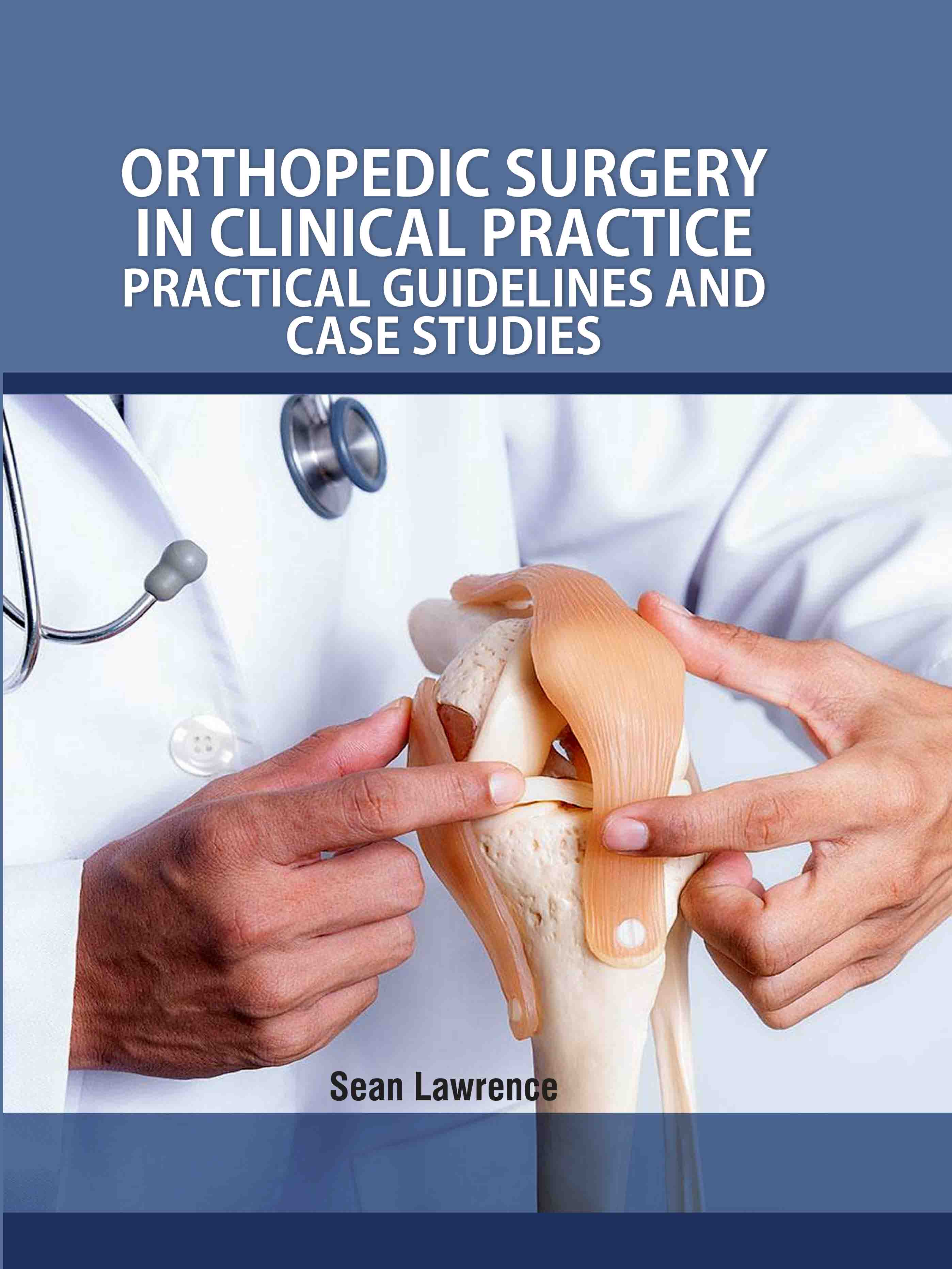 Orthopedic Surgery in Clinical Practice: Practical Guidelines and Case Studies
