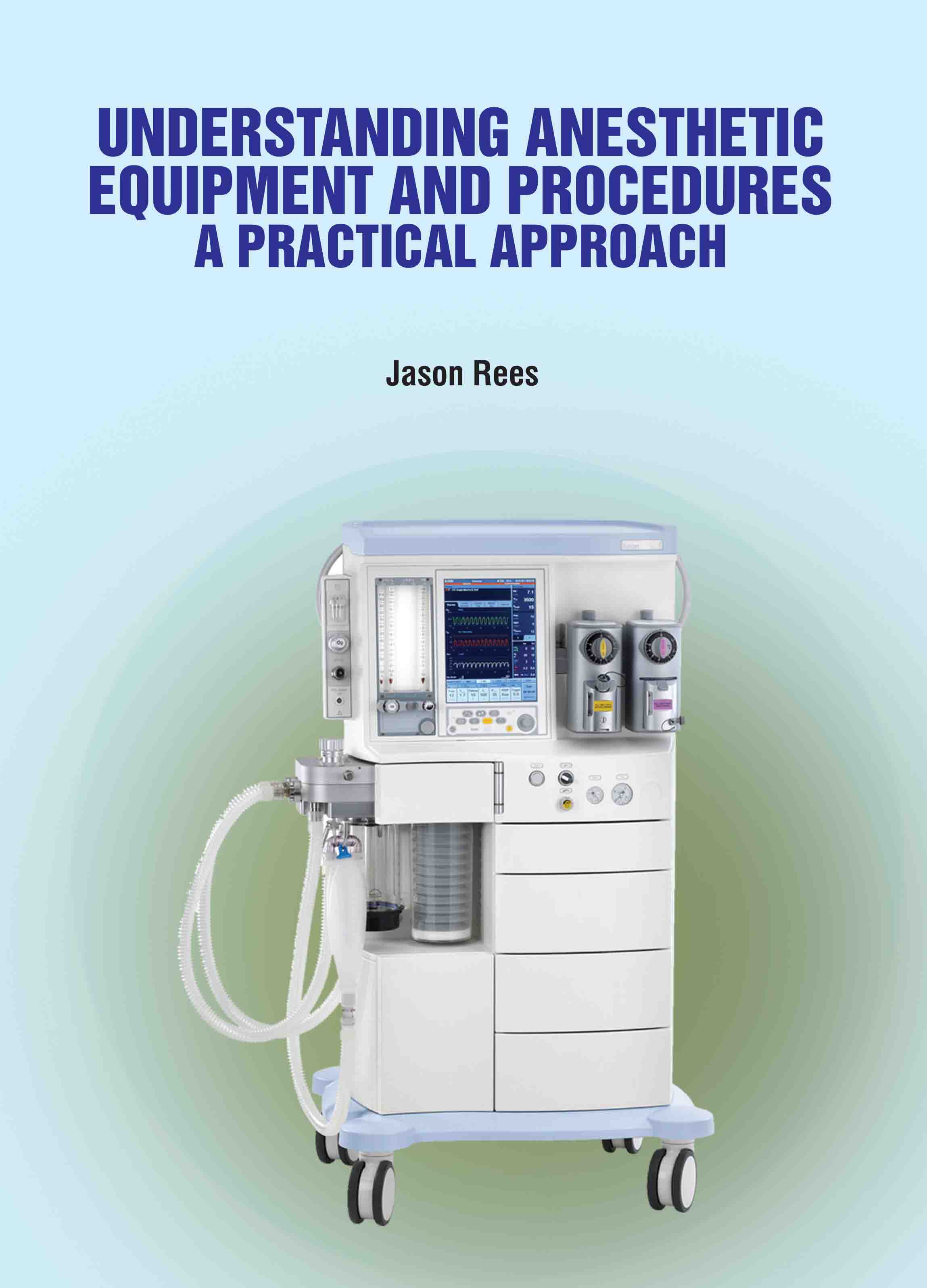 Understanding Anesthetic Equipment and Procedures: A Practical Approach
