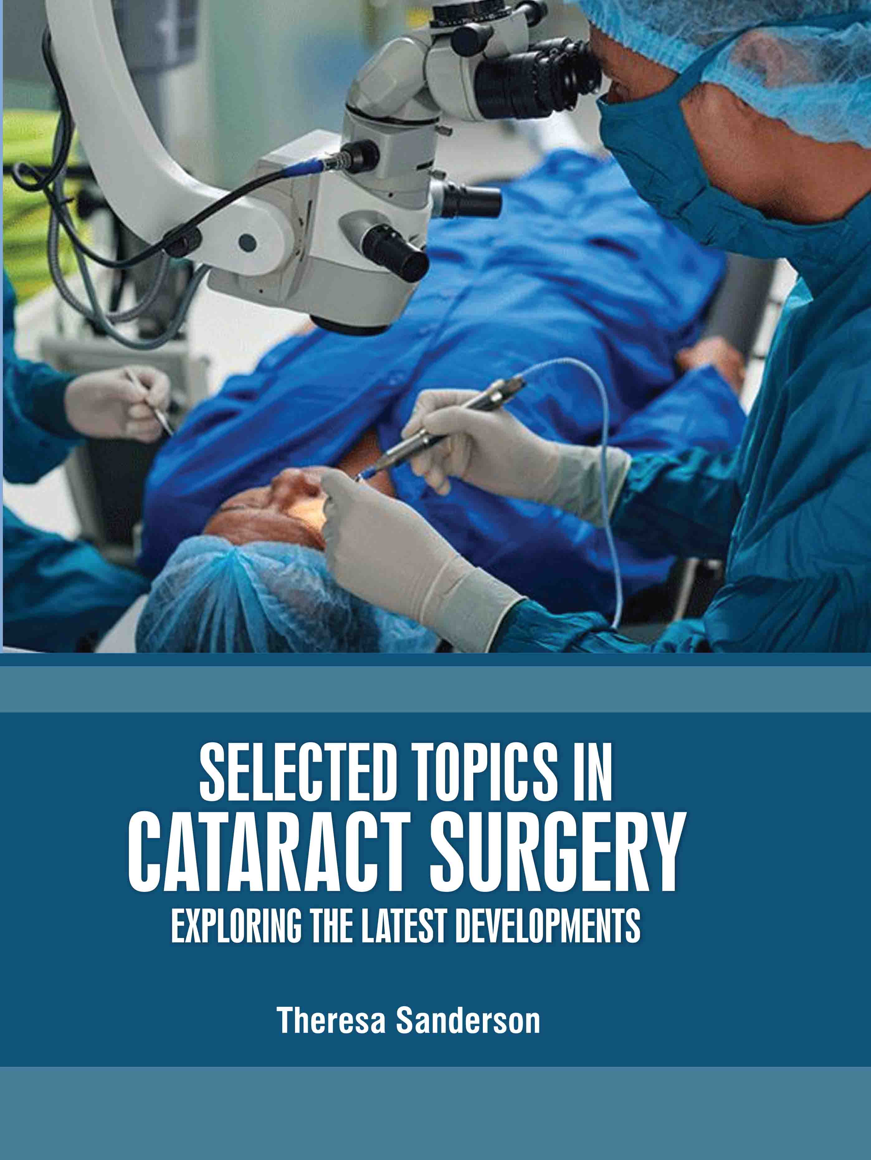 Selected Topics in Cataract Surgery: Exploring The Latest Developments