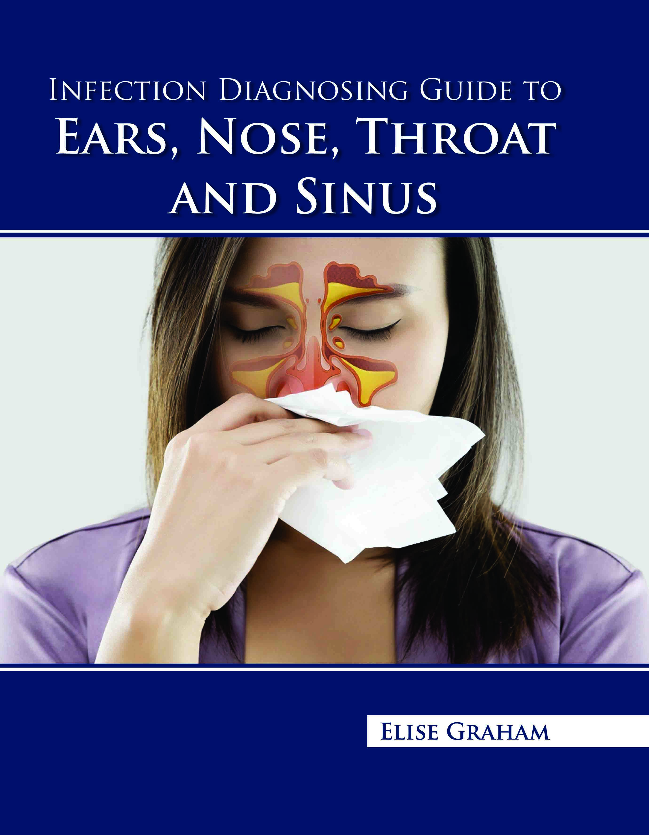 Infection Diagnosing Guide to Ears, Nose, Throat, and Sinus 