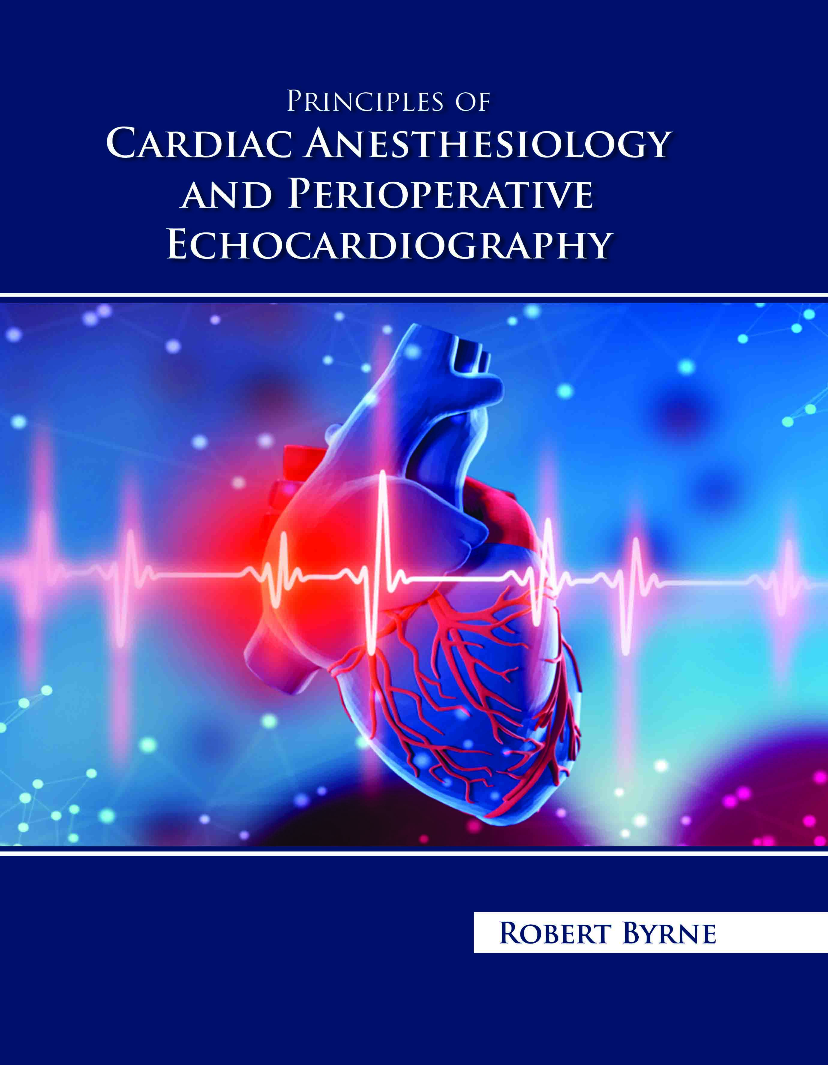 Principles of Cardiac Anesthesiology  and Perioperative Echocardiography