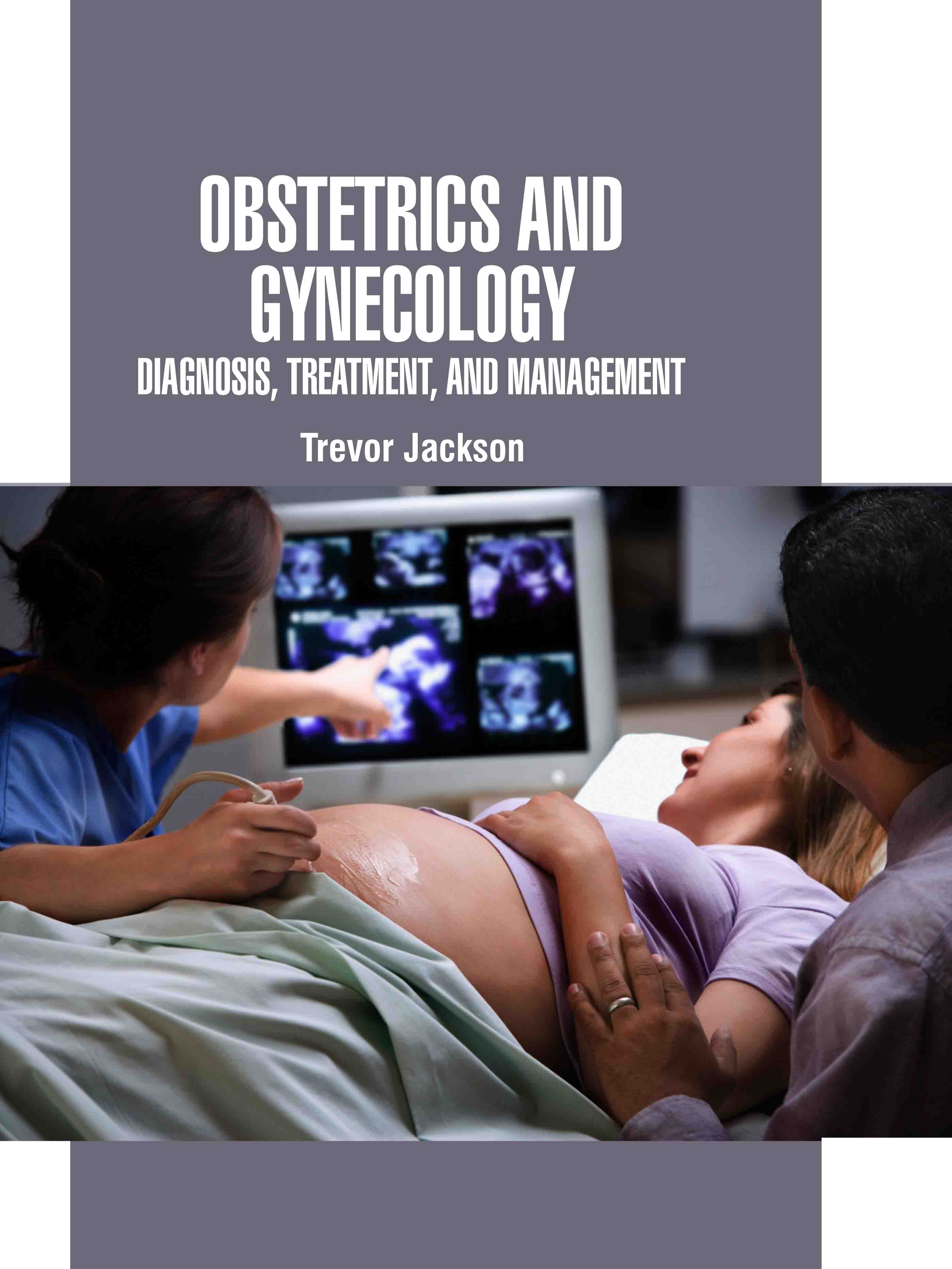 Obstetrics and Gynecology: Diagnosis, Treatment, and Management