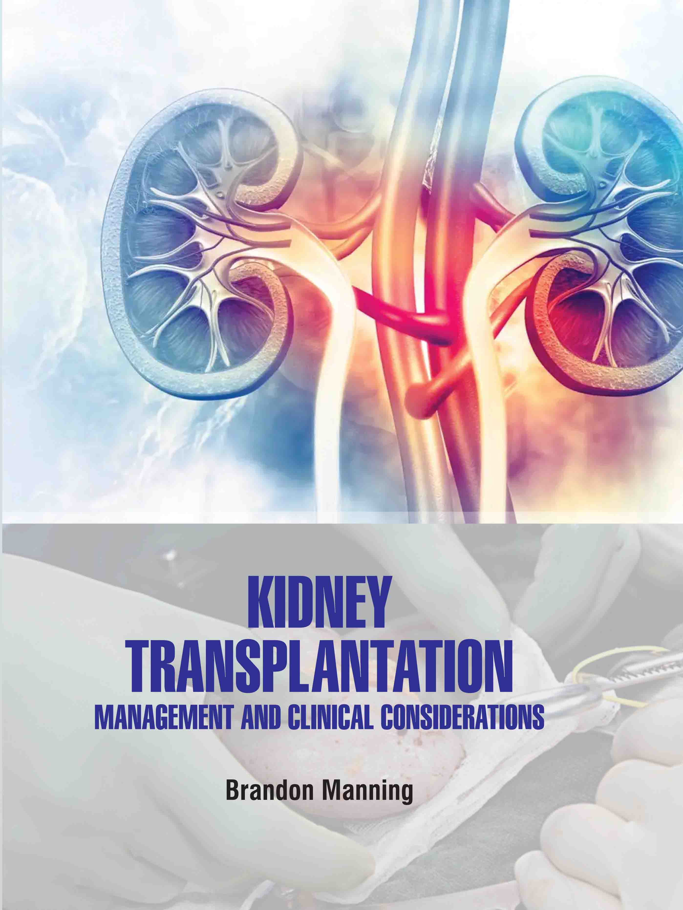 Kidney Transplantation: Management and Clinical Considerations
