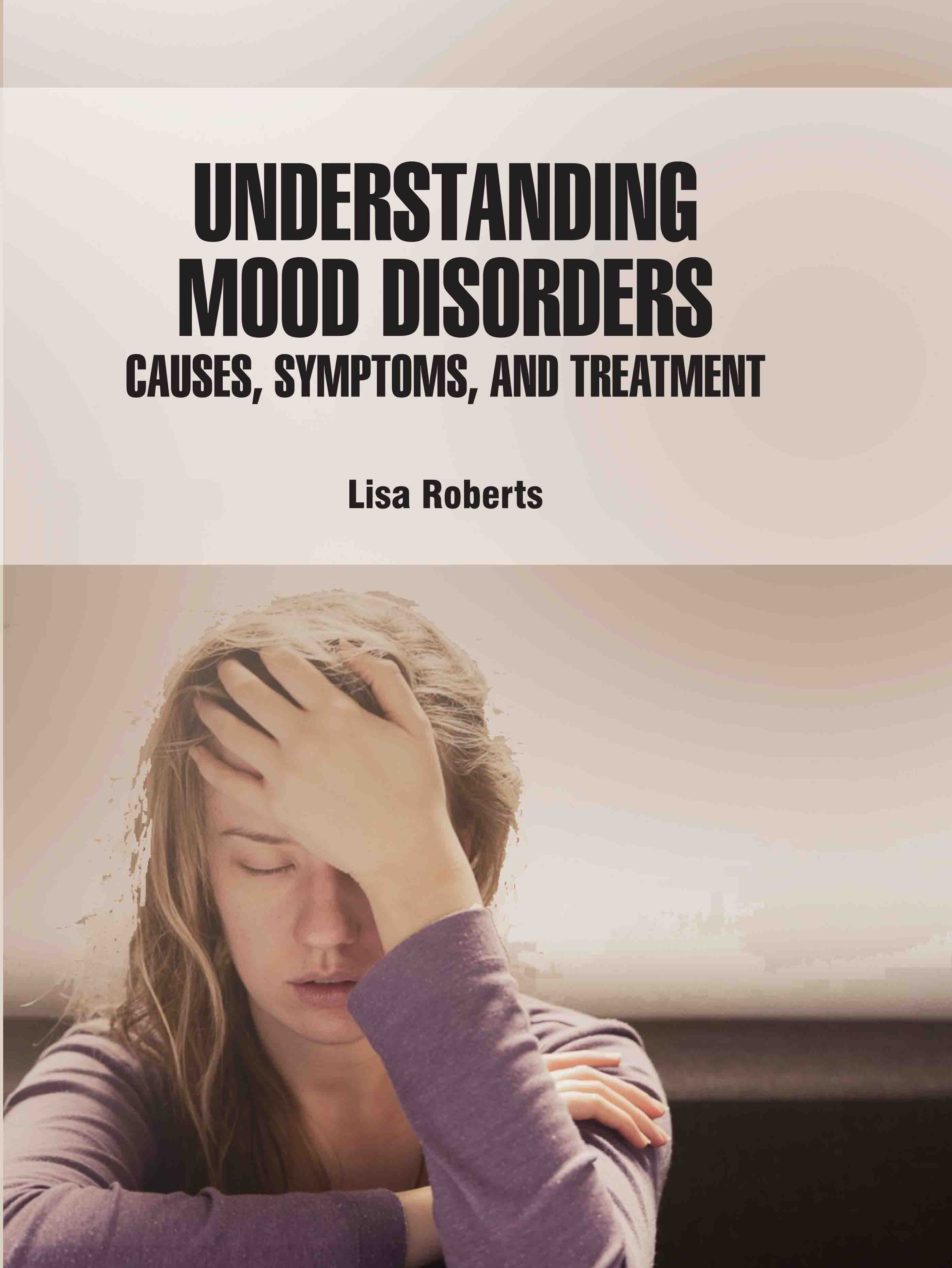 Understanding Mood Disorders: Causes, Symptoms, and Treatment