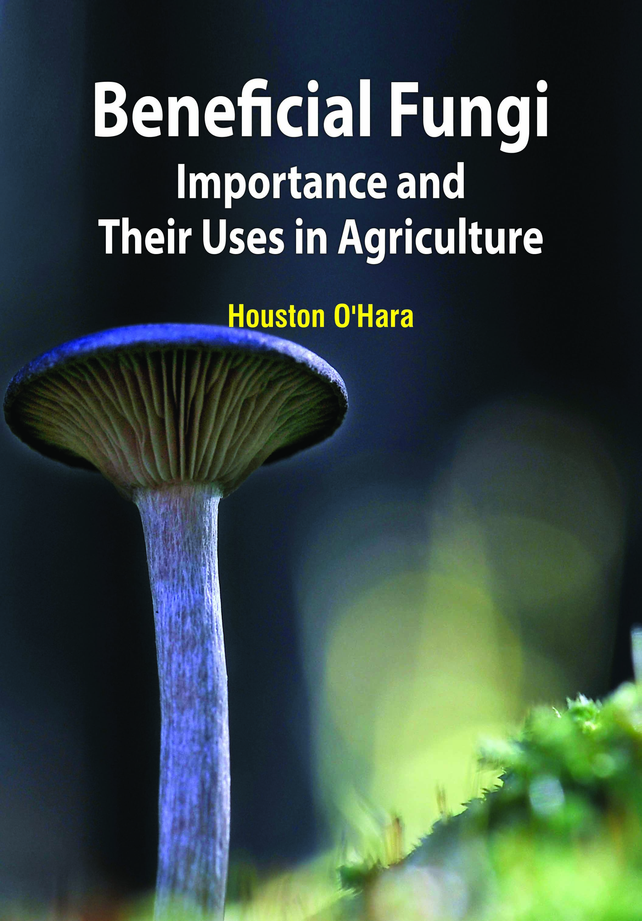 Beneficial Fungi: Importance and Their Uses in Agriculture