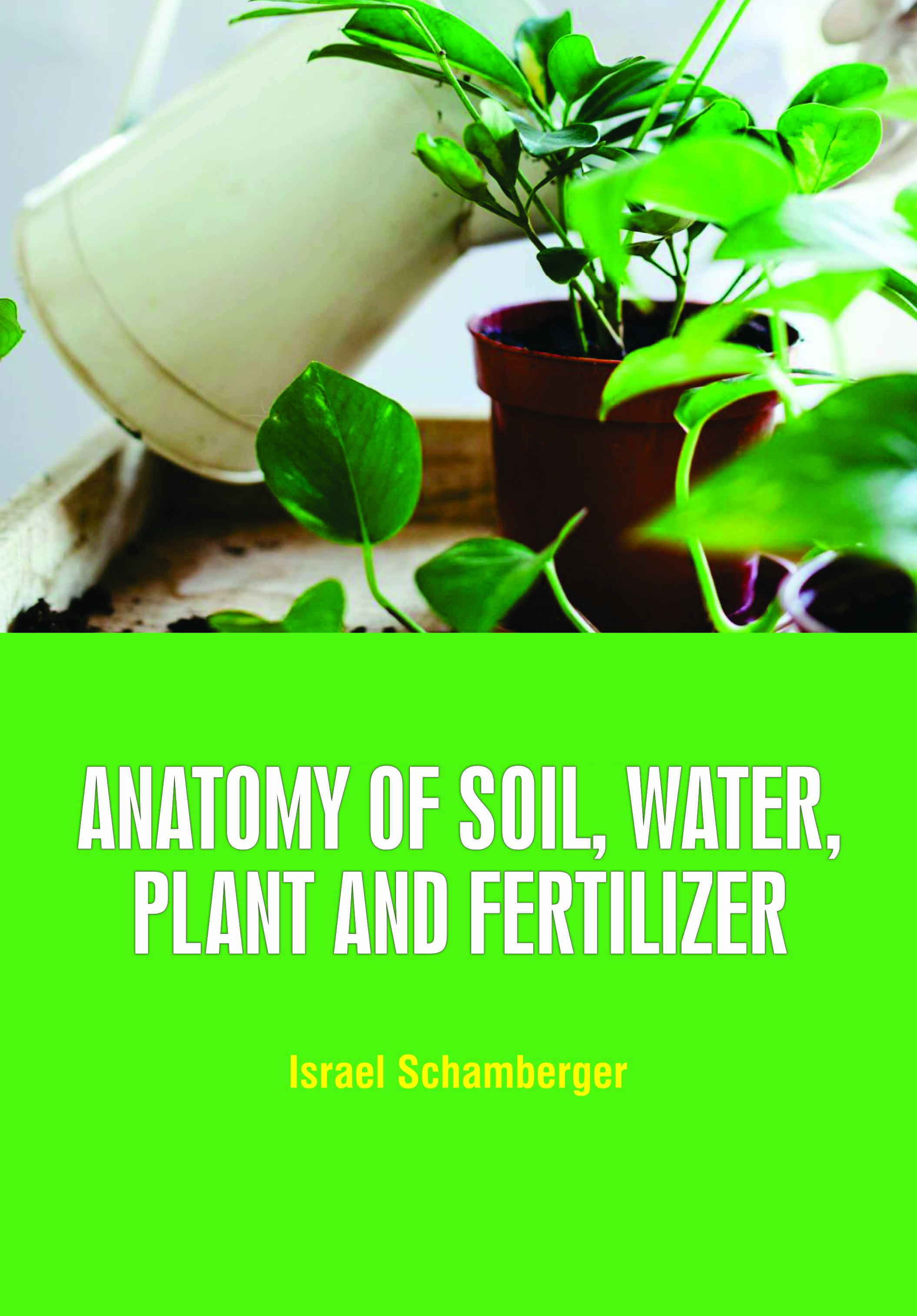 Anatomy of Soil, Water, Plant and Fertilizer