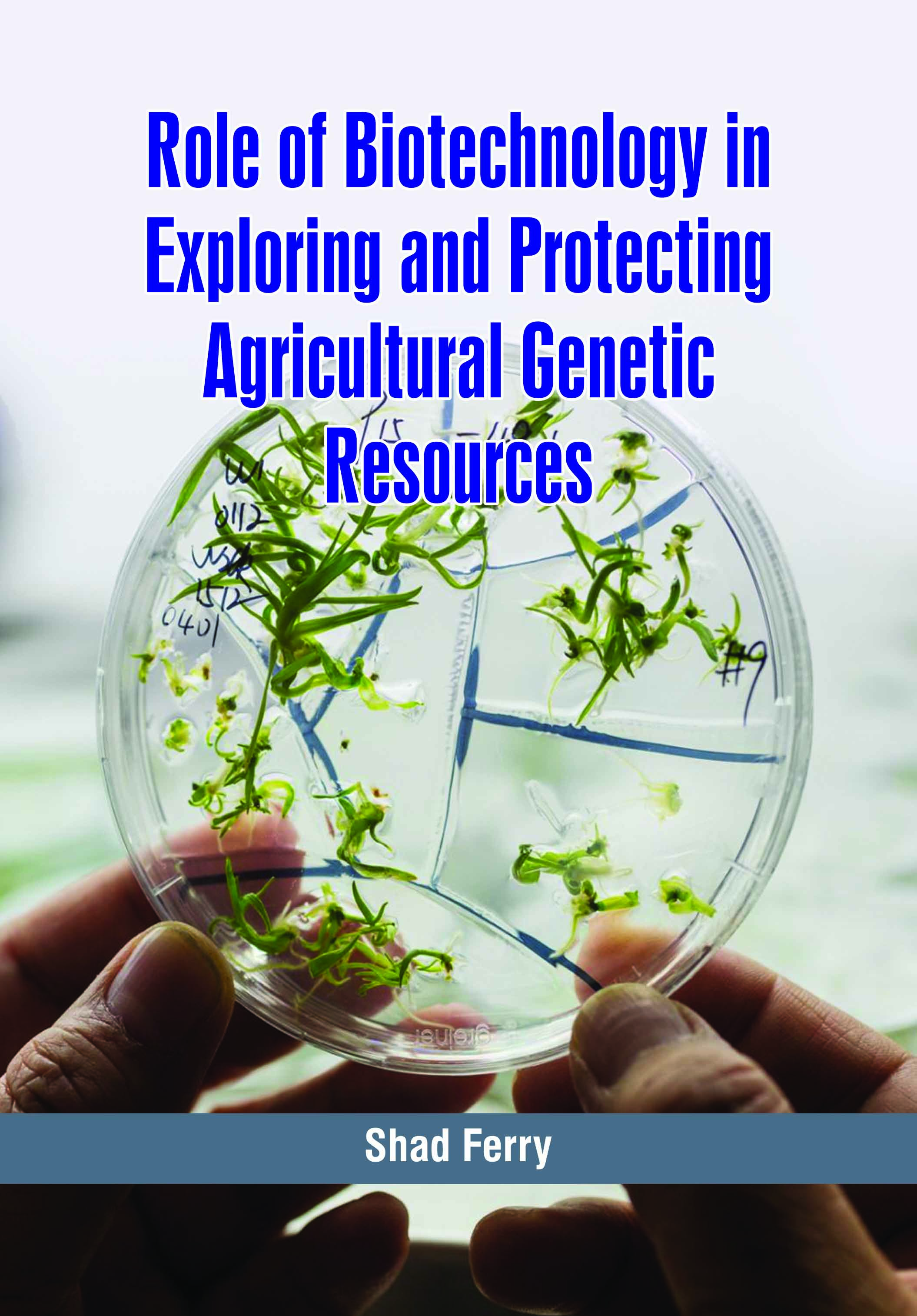 Role of Biotechnology in Exploring and Protecting Agricultural Genetic Resources