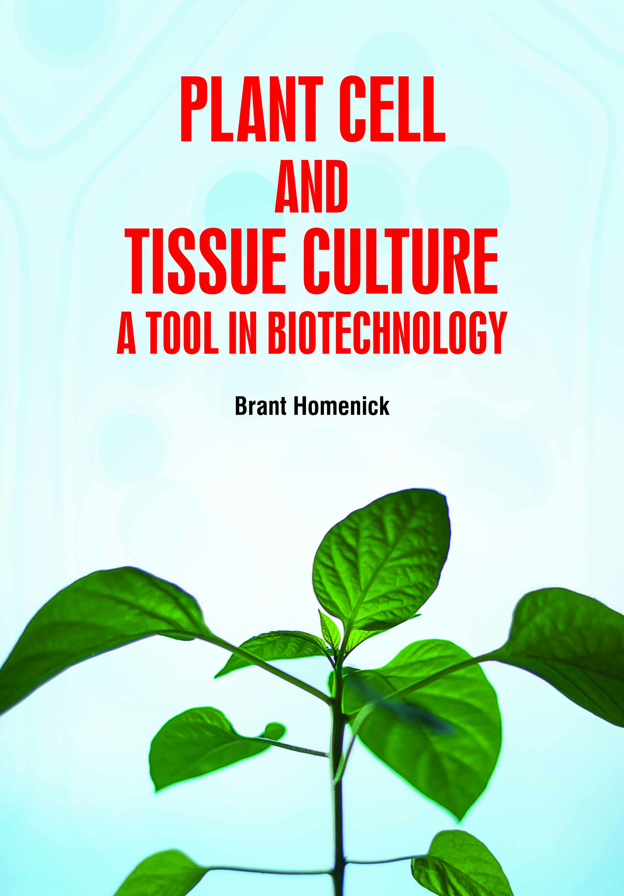 Plant Cell and Tissue Culture: A Tool in Biotechnology
