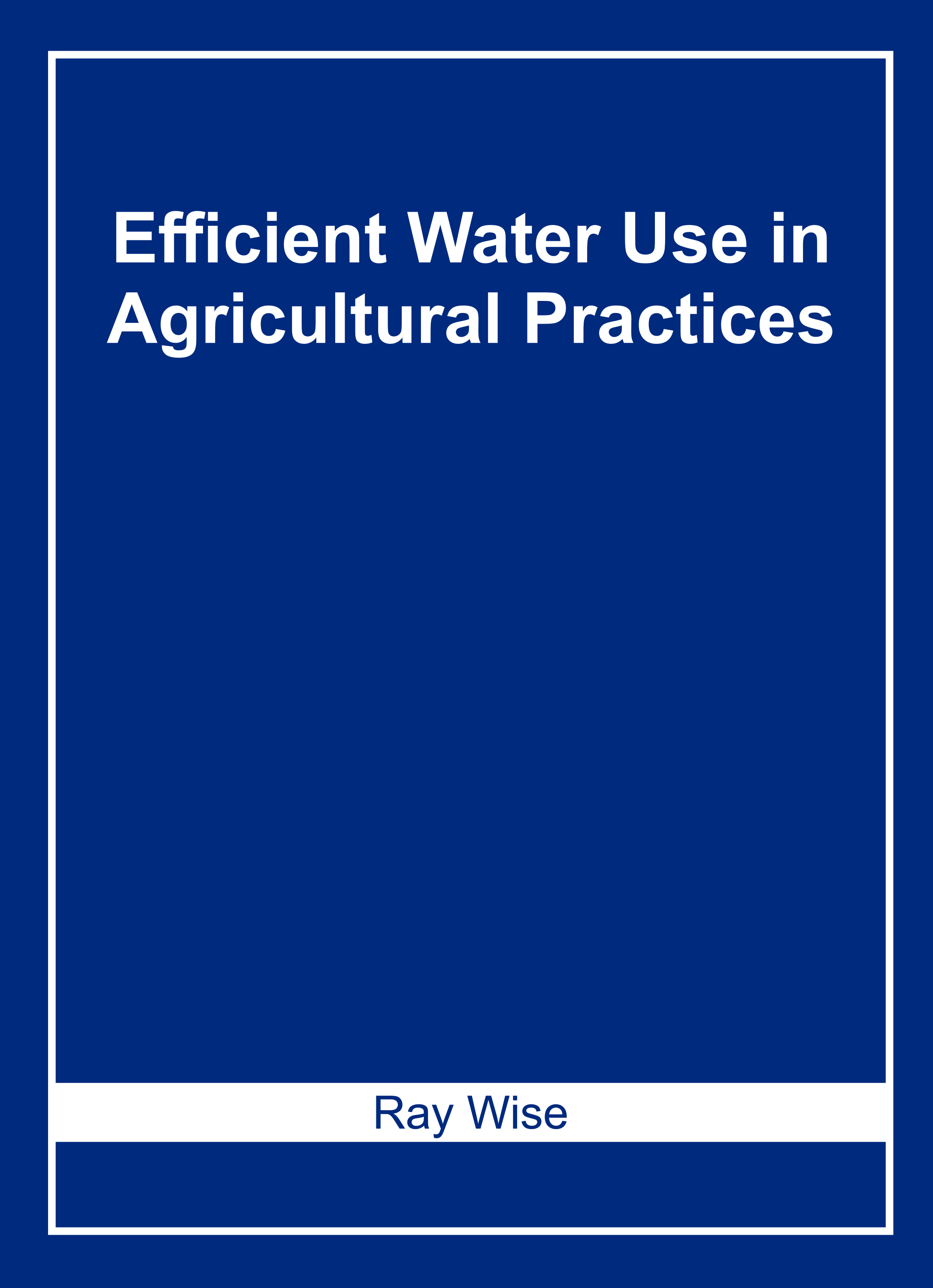 Efficient Water Use in Agricultural Practices