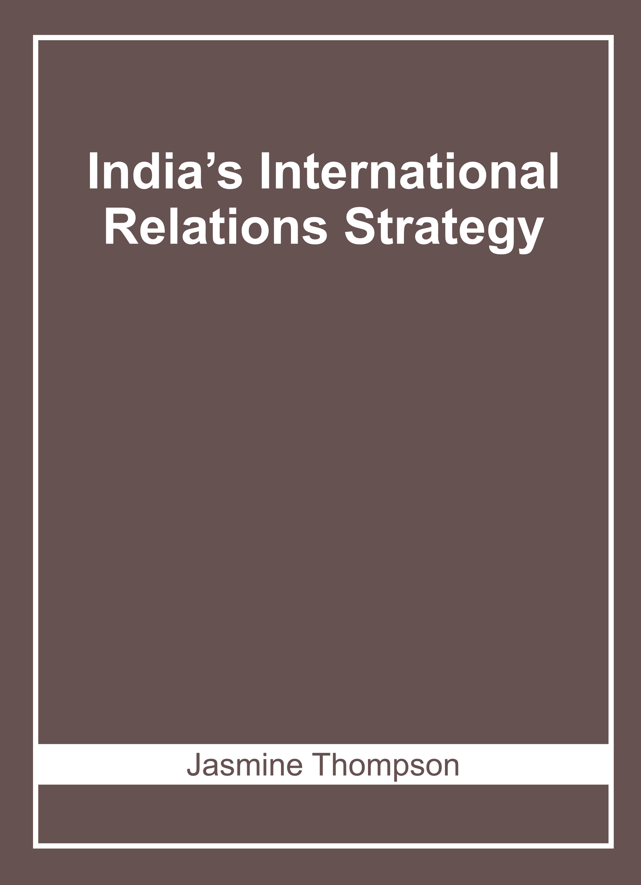 Indiaâ€™S International Relations Strategy