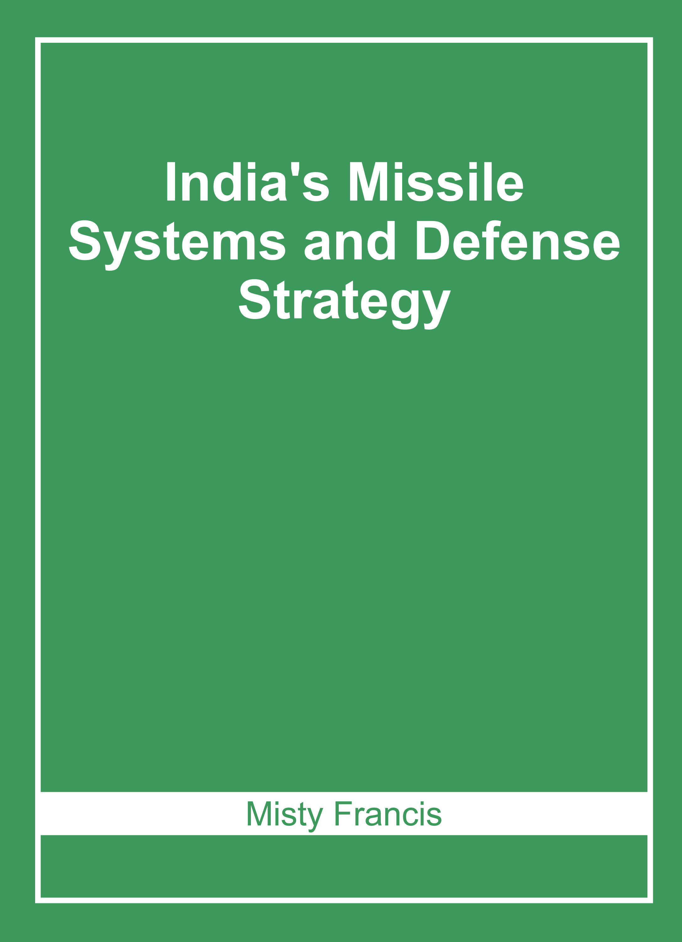 India'S Missile Systems and Defense Strategy