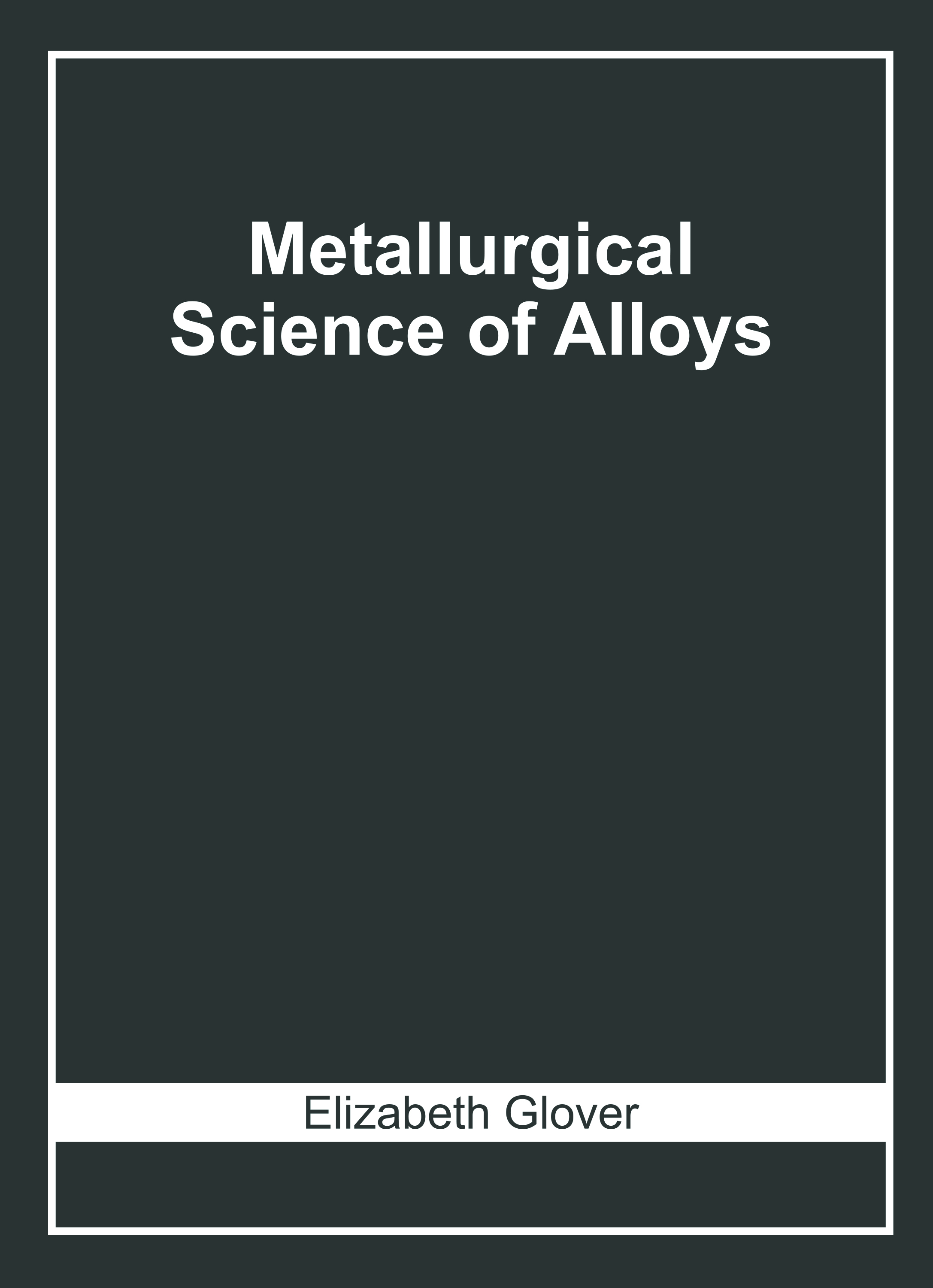 Metallurgical Science of Alloys