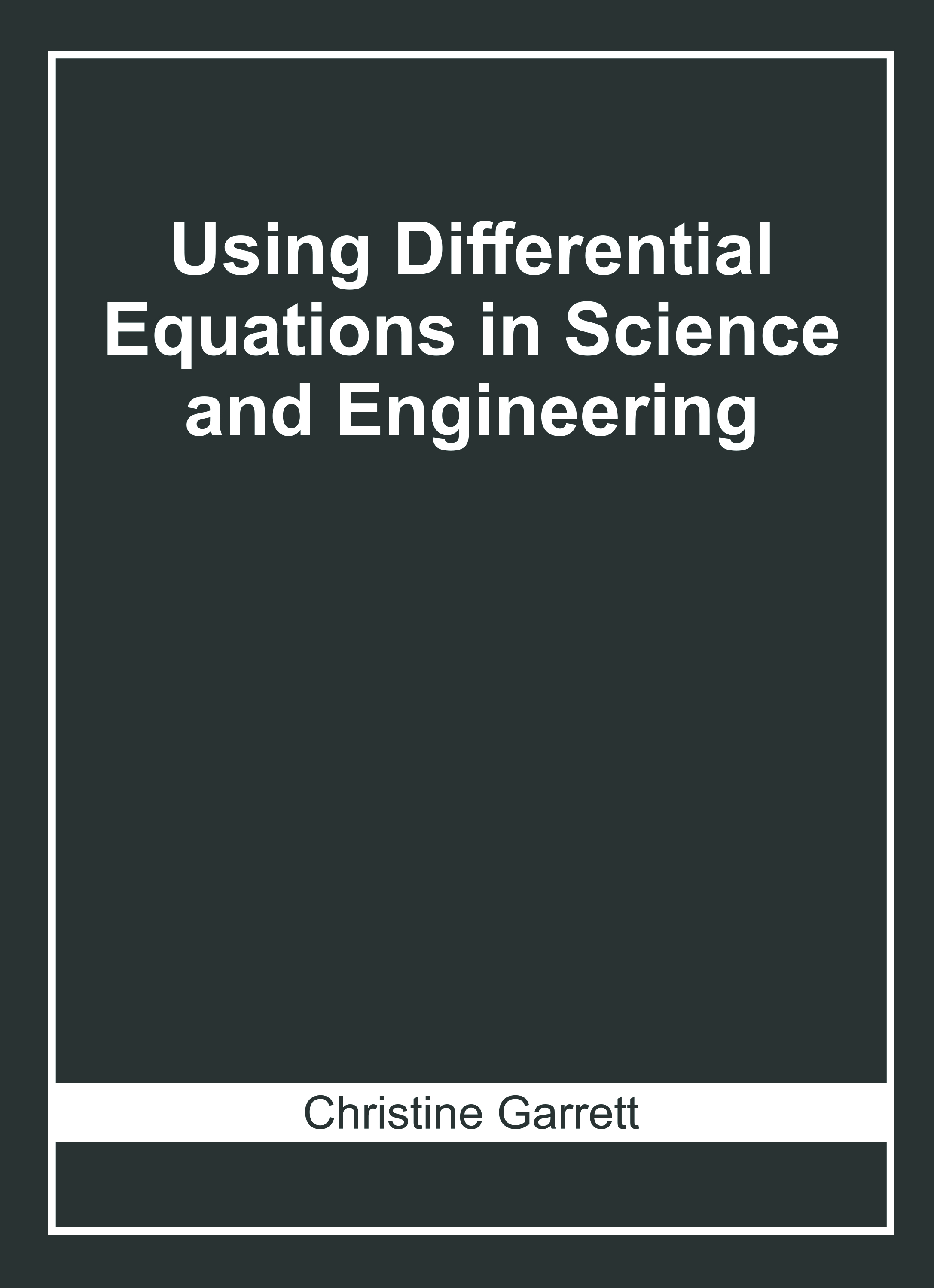 Using Differential Equations in Science and Engineering