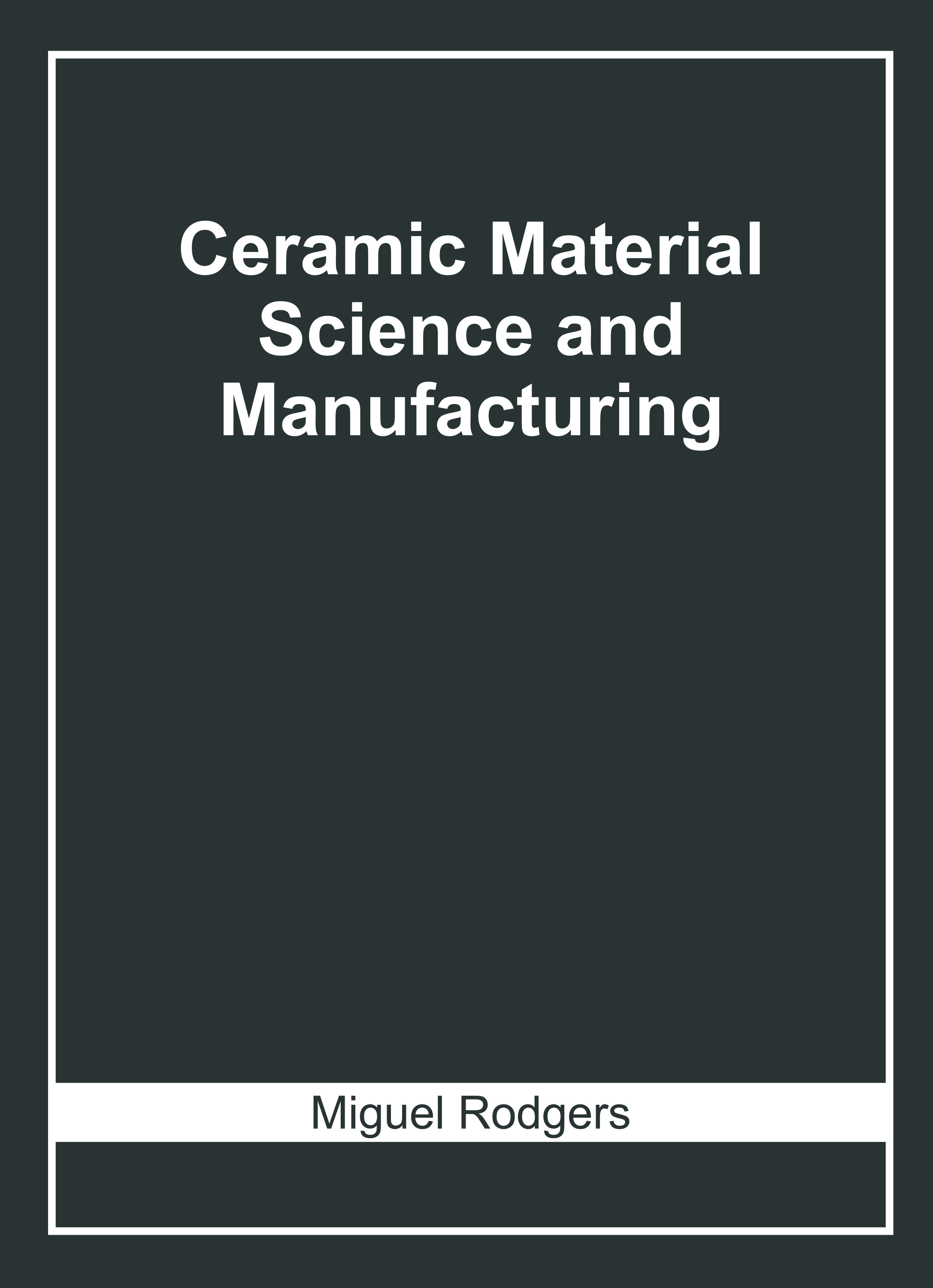 Ceramic Material Science and Manufacturing