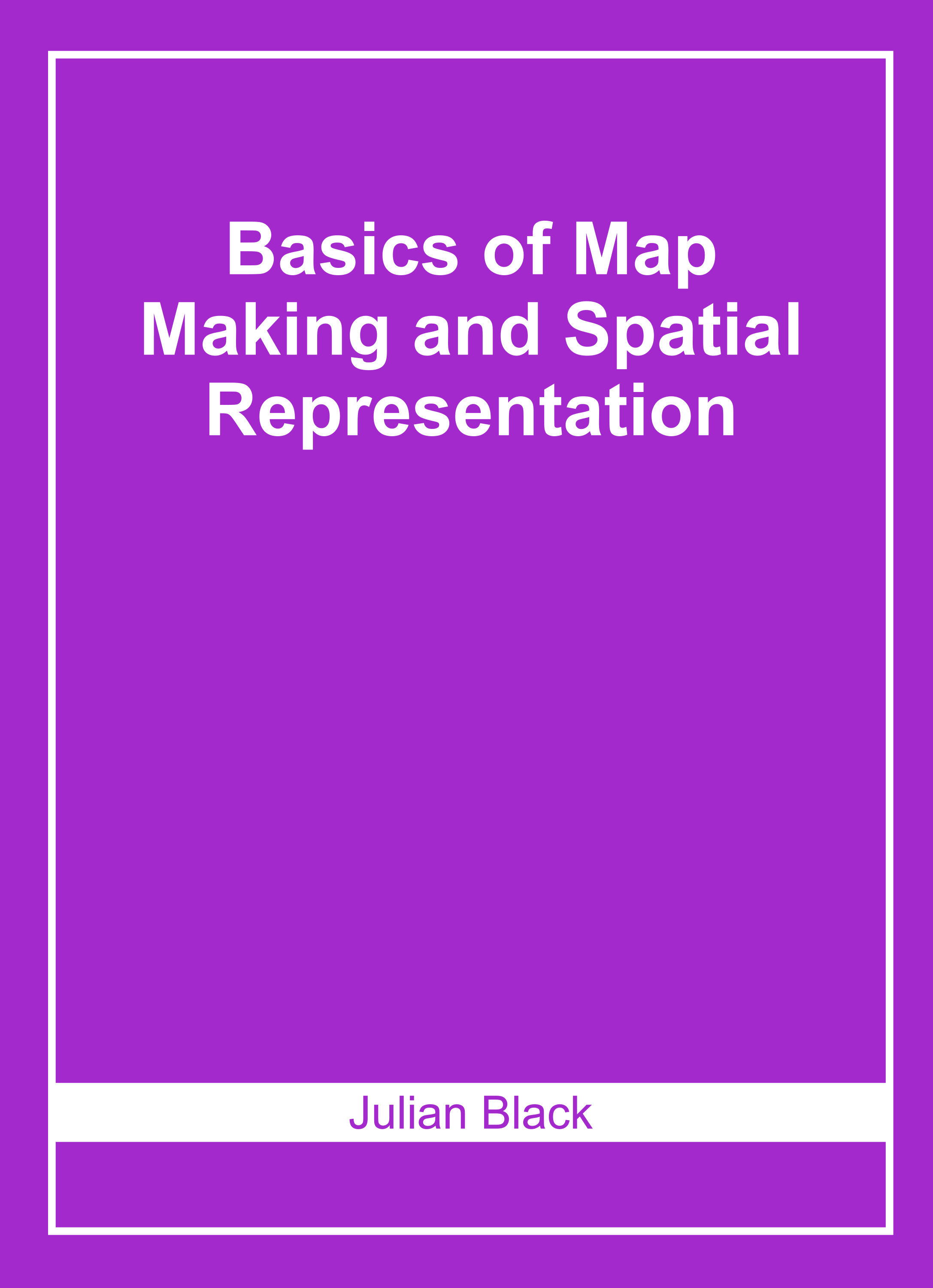 Basics of Map Making and Spatial Representation
